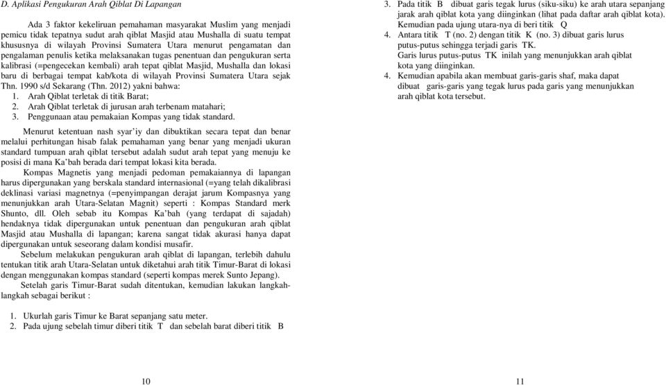 Mushalla dan lokasi baru di berbagai tempat kab/kota di wilayah Provinsi Sumatera Utara sejak Thn. 1990 s/d Sekarang (Thn. 2012) yakni bahwa: 1. Arah Qiblat terletak di titik Barat; 2.