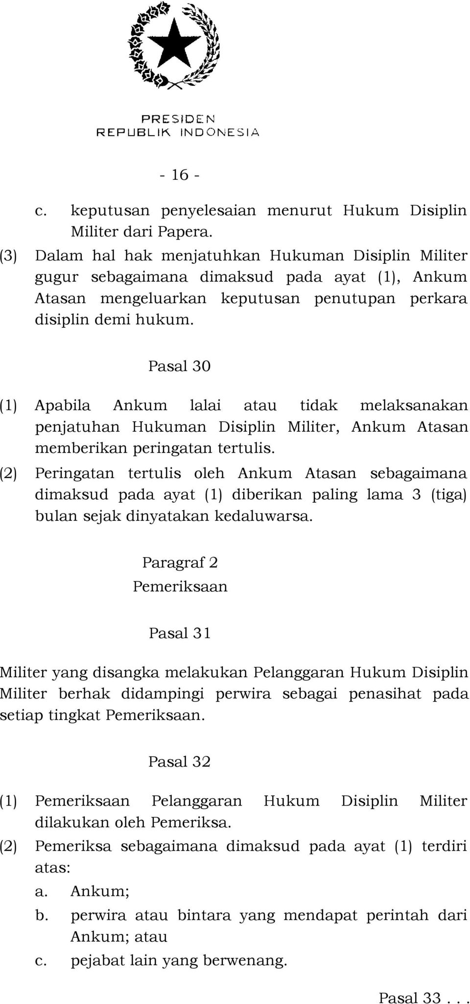 Pasal 30 (1) Apabila Ankum lalai atau tidak melaksanakan penjatuhan Hukuman Disiplin Militer, Ankum Atasan memberikan peringatan tertulis.
