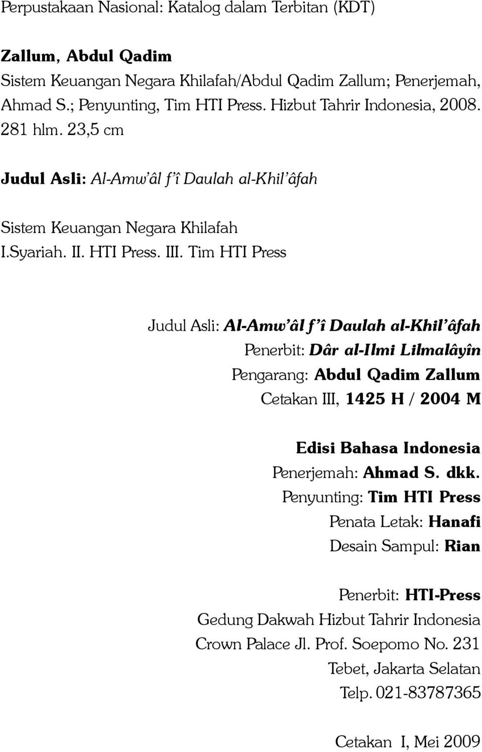 Tim HTI Press Judul Asli: Al-Amw âl f î Daulah al-khil âfah Penerbit: Dâr al-ilmi Lilmalâyîn Pengarang: Abdul Qadim Zallum Cetakan III, 1425 H / 2004 M Edisi Bahasa Indonesia Penerjemah: