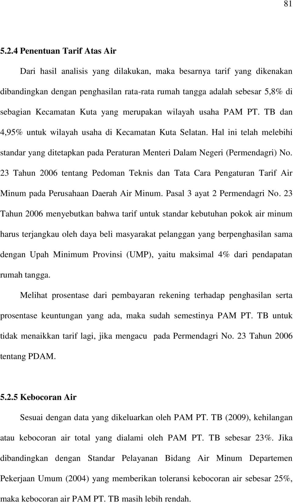 yang merupakan wilayah usaha PAM PT. TB dan 4,95% untuk wilayah usaha di Kecamatan Kuta Selatan. Hal ini telah melebihi standar yang ditetapkan pada Peraturan Menteri Dalam Negeri (Permendagri) No.
