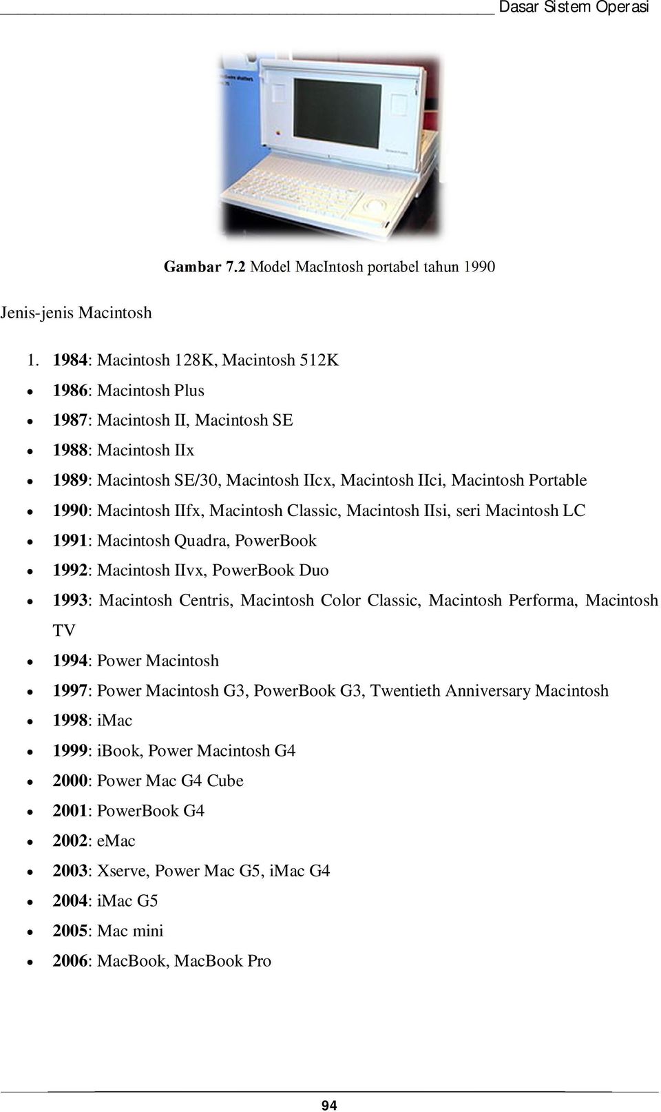 Macintosh IIfx, Macintosh Classic, Macintosh IIsi, seri Macintosh LC 1991: Macintosh Quadra, PowerBook 1992: Macintosh IIvx, PowerBook Duo 1993: Macintosh Centris, Macintosh Color Classic,