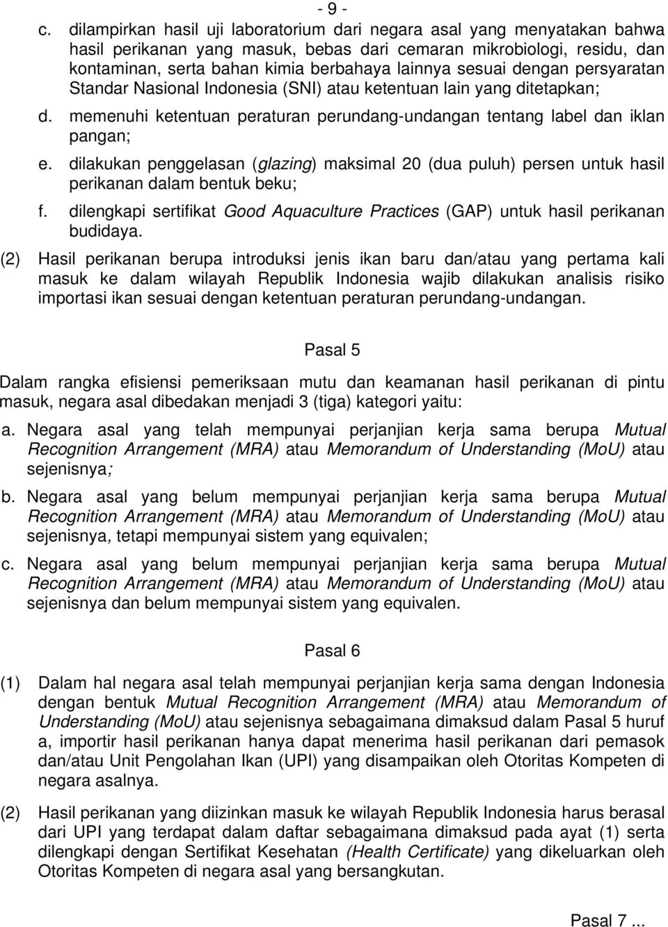 sesuai dengan persyaratan Standar Nasional Indonesia (SNI) atau ketentuan lain yang ditetapkan; d. memenuhi ketentuan peraturan perundang-undangan tentang label dan iklan pangan; e.