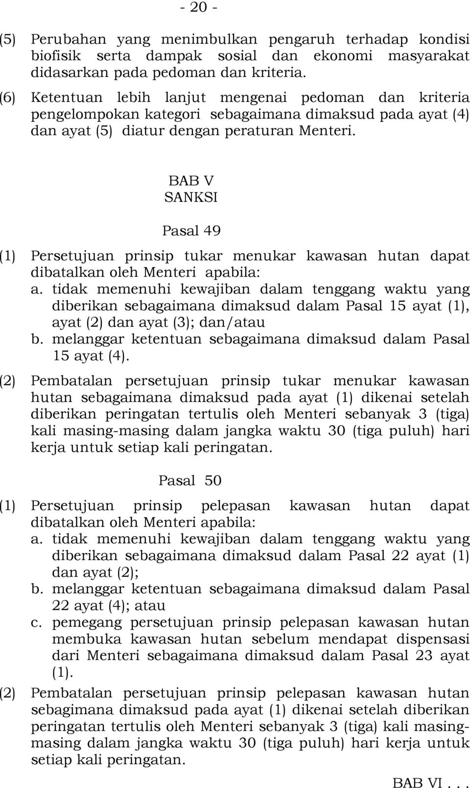 BAB V SANKSI Pasal 49 (1) Persetujuan prinsip tukar menukar kawasan hutan dapat dibatalkan oleh Menteri apabila: a.