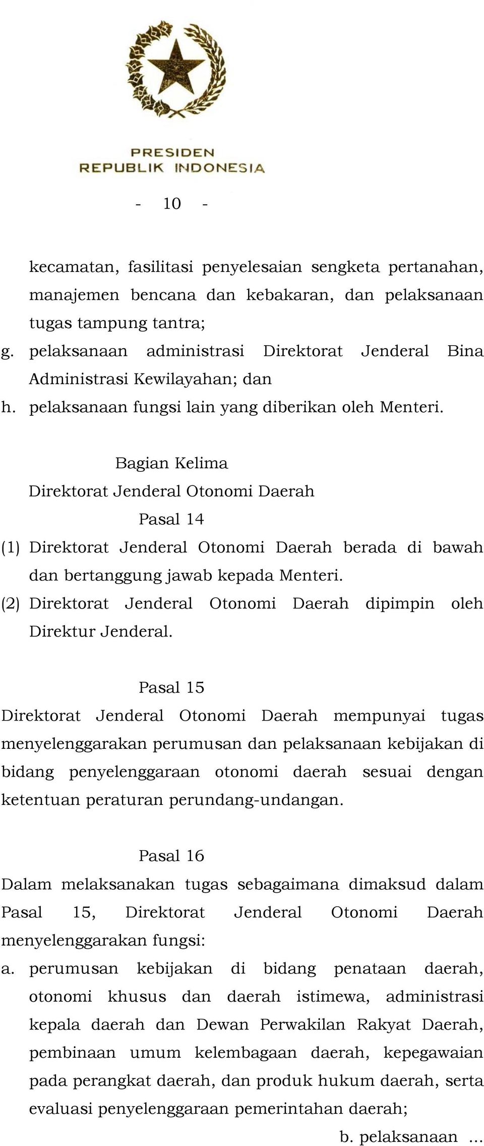 Bagian Kelima Direktorat Jenderal Otonomi Daerah Pasal 14 (1) Direktorat Jenderal Otonomi Daerah berada di bawah dan bertanggung jawab kepada Menteri.