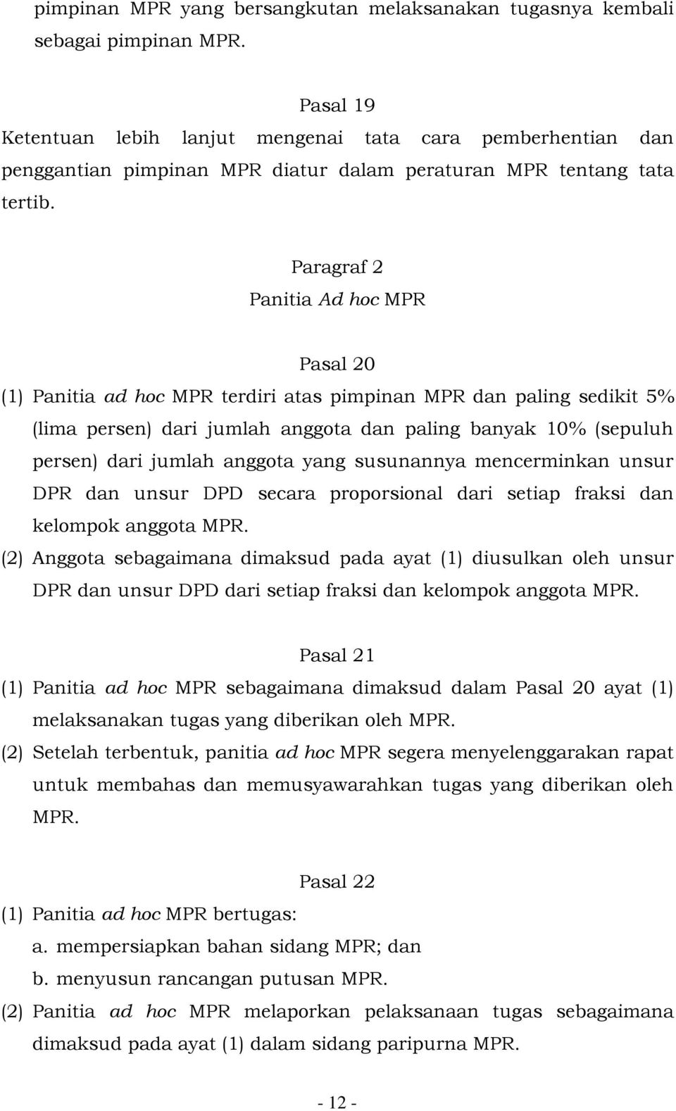 Paragraf 2 Panitia Ad hoc MPR Pasal 20 (1) Panitia ad hoc MPR terdiri atas pimpinan MPR dan paling sedikit 5% (lima persen) dari jumlah anggota dan paling banyak 10% (sepuluh persen) dari jumlah