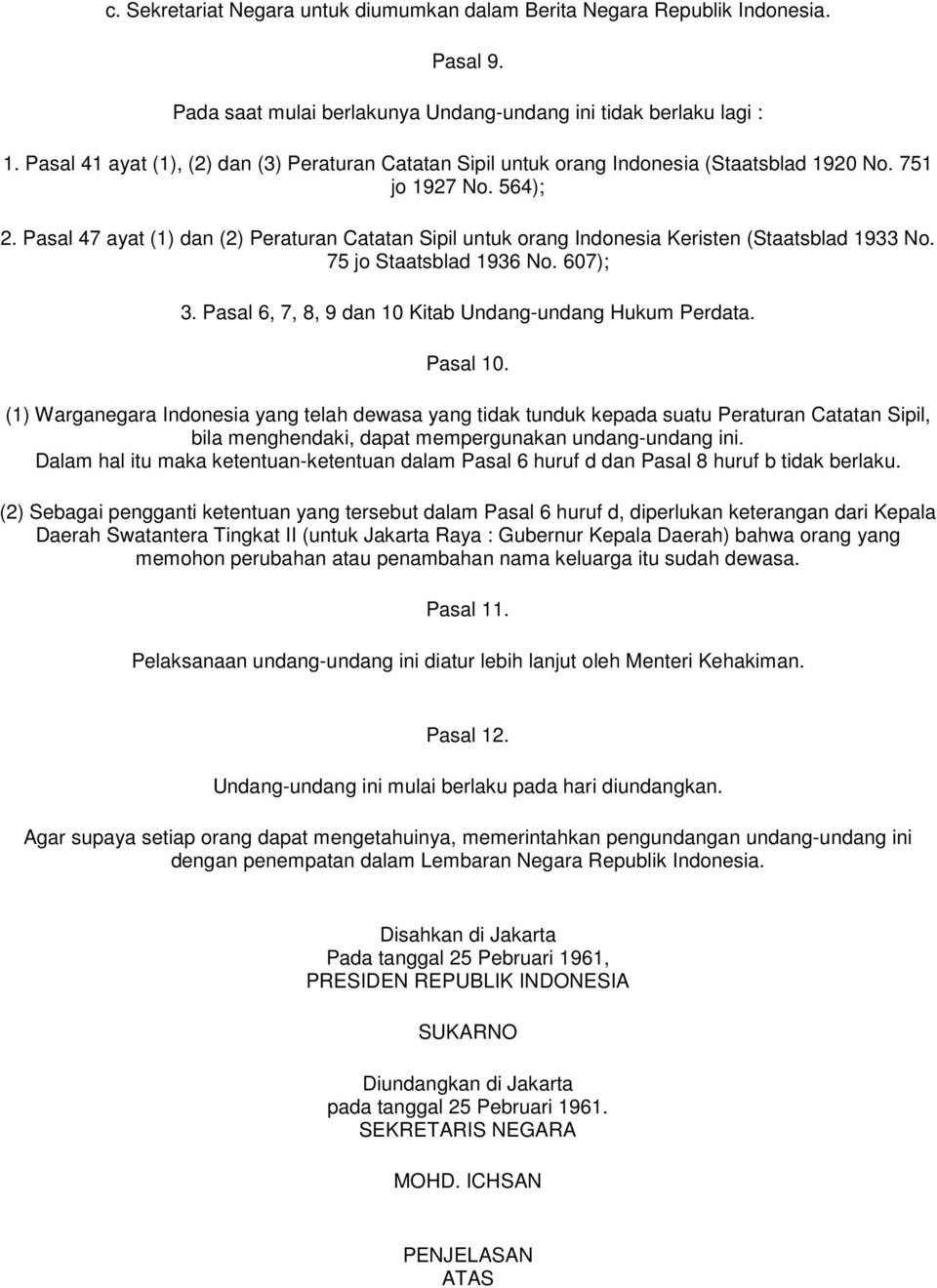 Pasal 47 ayat (1) dan (2) Peraturan Catatan Sipil untuk orang Indonesia Keristen (Staatsblad 1933 No. 75 jo Staatsblad 1936 No. 607); 3. Pasal 6, 7, 8, 9 dan 10 Kitab Undang-undang Hukum Perdata.