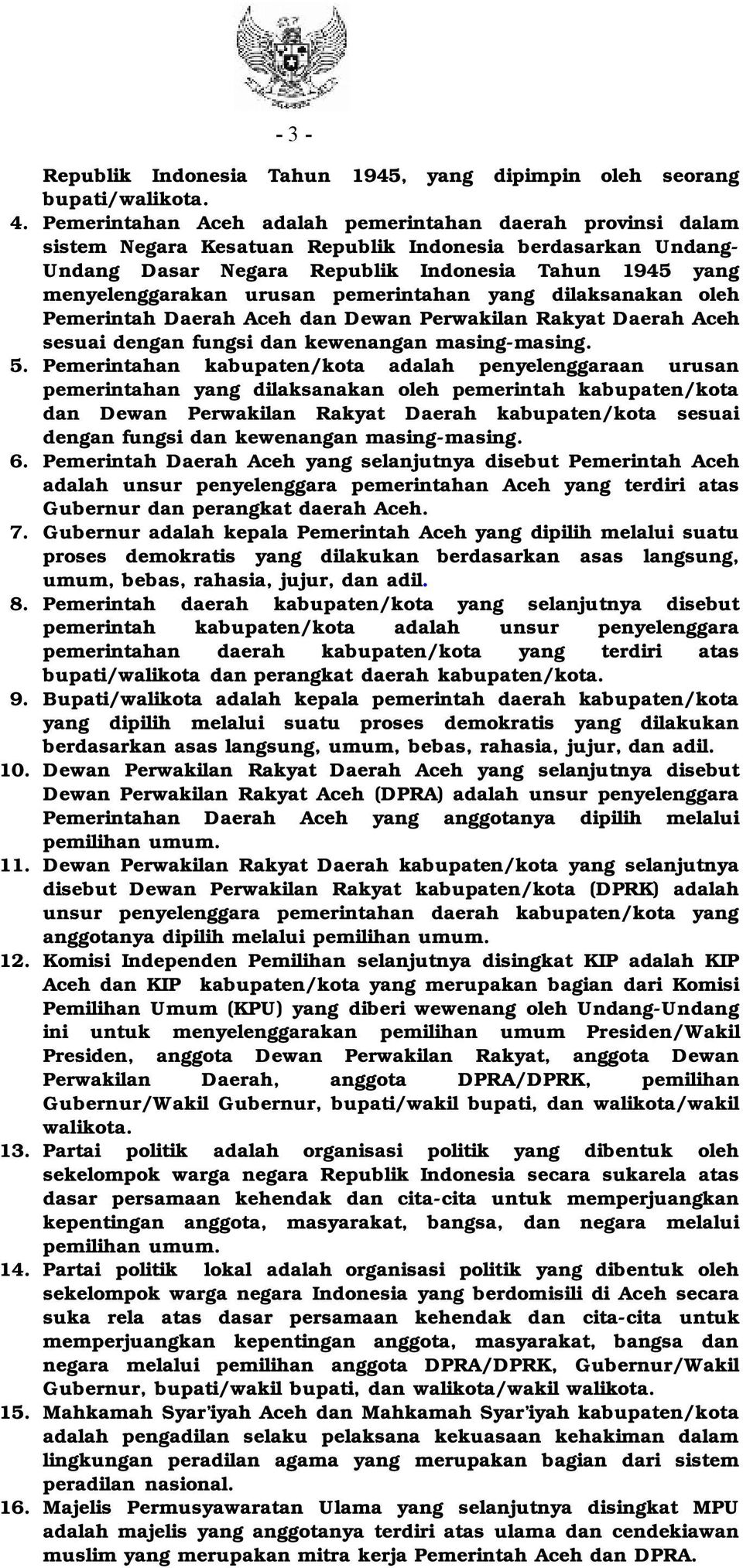 urusan pemerintahan yang dilaksanakan oleh Pemerintah Daerah Aceh dan Dewan Perwakilan Rakyat Daerah Aceh sesuai dengan fungsi dan kewenangan masing-masing. 5.