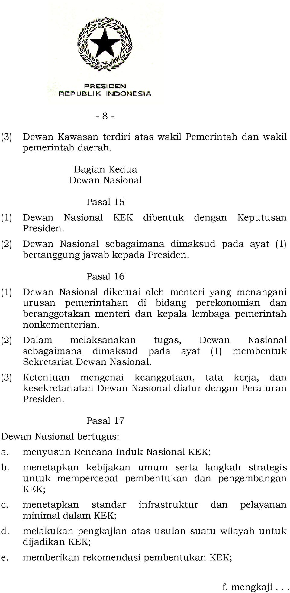 Pasal 16 (1) Dewan Nasional diketuai oleh menteri yang menangani urusan pemerintahan di bidang perekonomian dan beranggotakan menteri dan kepala lembaga pemerintah nonkementerian.