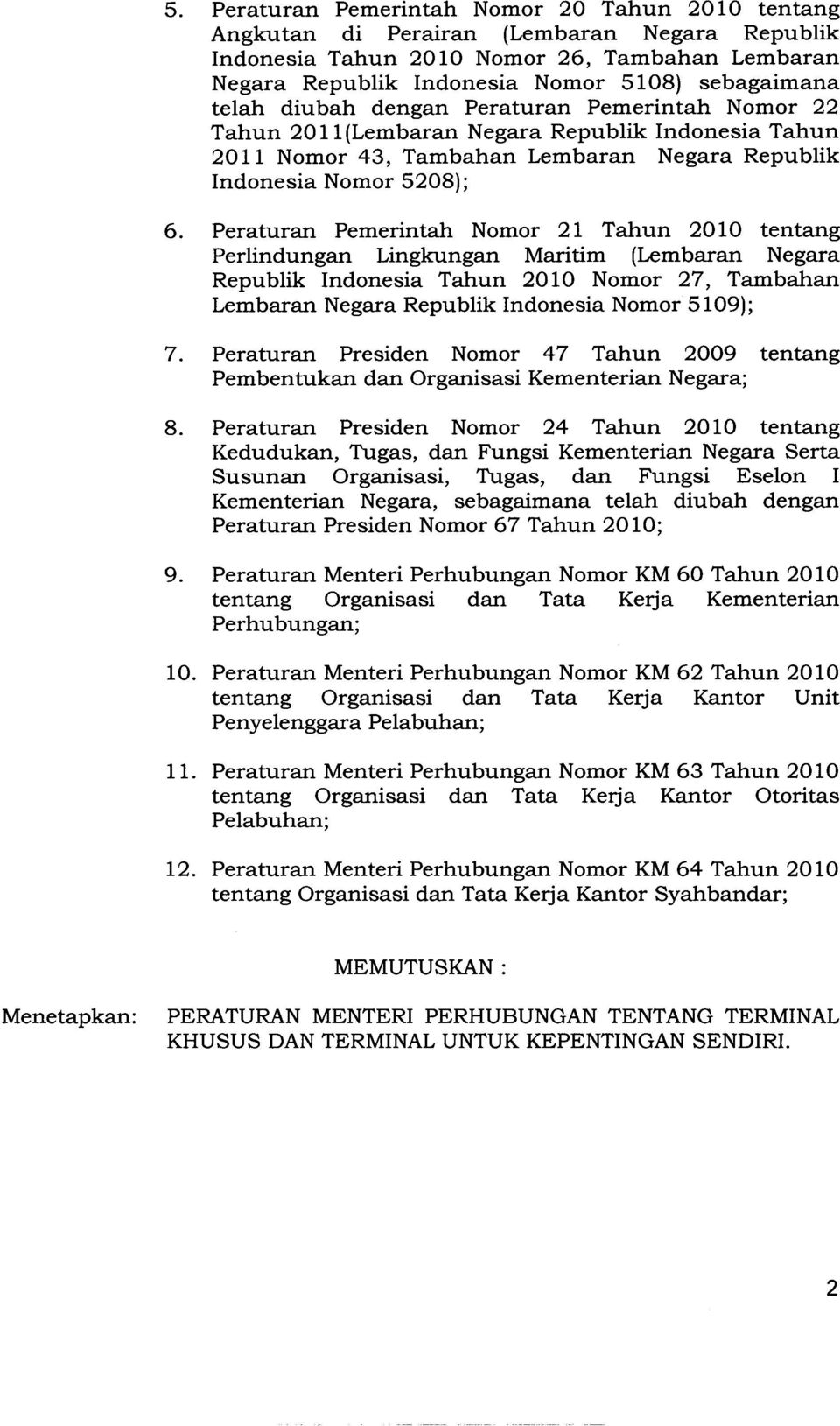 Peraturan Pemerintah Nomor 21 Tahun 2010 tentang Perlindungan Lingkungan Maritim (Lembaran Negara Republik Indonesia Tahun 2010 Nomor 27, Tambahan Lembaran Negara Republik Indonesia Nomor 5109); 7.
