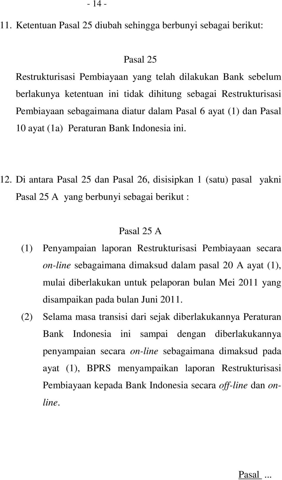 Pembiayaan sebagaimana diatur dalam Pasal 6 ayat (1) dan Pasal 10 ayat (1a) Peraturan Bank Indonesia ini. 12.