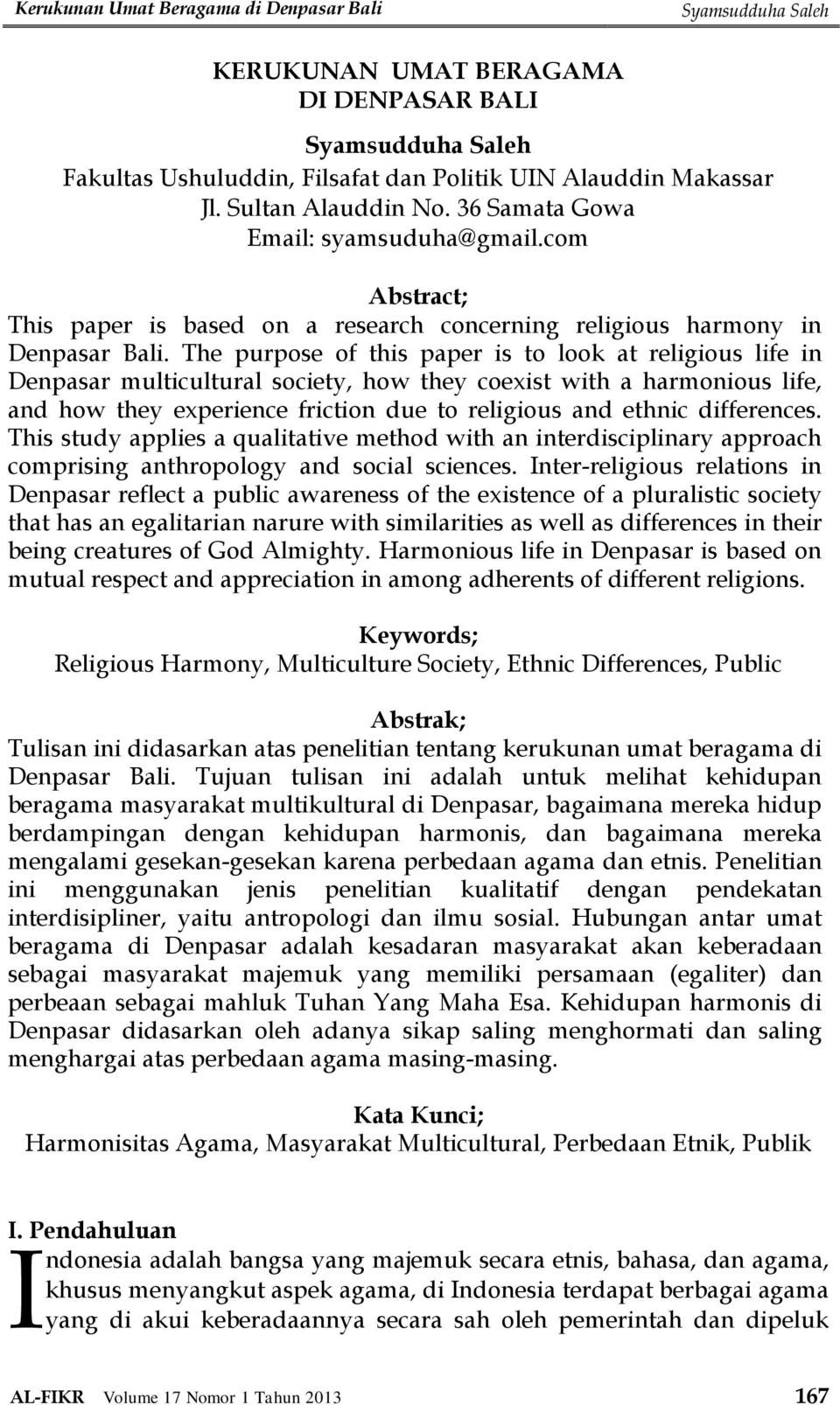 The purpose of this paper is to look at religious life in multicultural society, how they coexist with a harmonious life, and how they experience friction due to religious and ethnic differences.