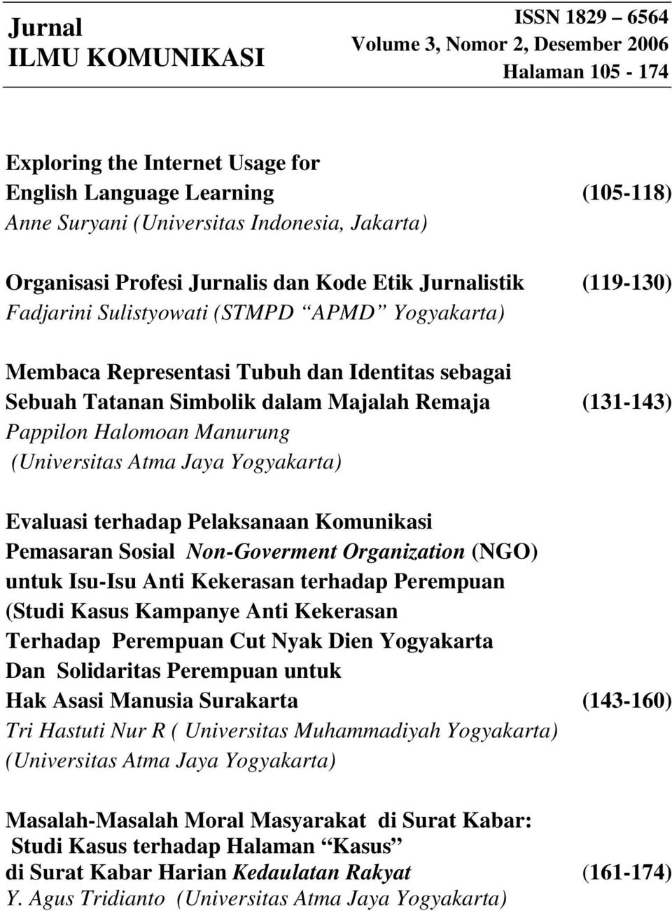 Pappilon Halomoan Manurung (Universitas Atma Jaya Yogyakarta) Evaluasi terhadap Pelaksanaan Komunikasi Pemasaran Sosial Non-Goverment Organization (NGO) untuk Isu-Isu Anti Kekerasan terhadap
