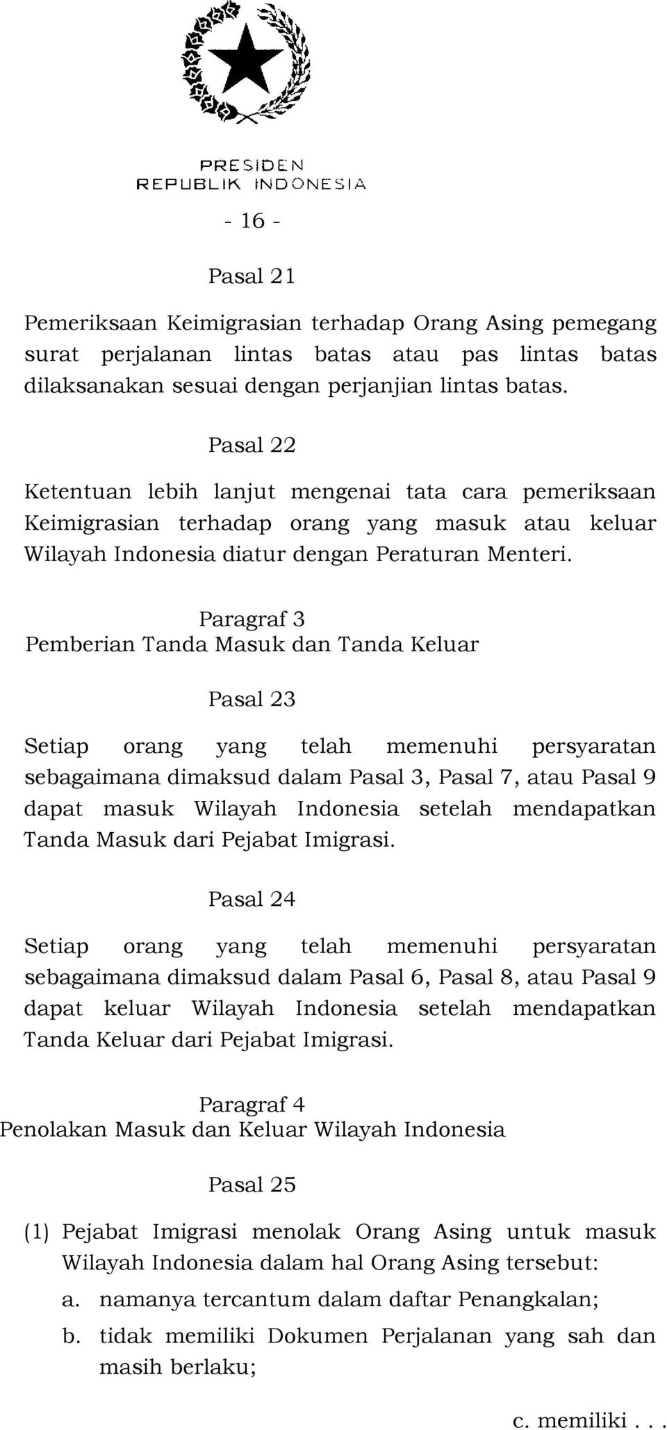 Paragraf 3 Pemberian Tanda Masuk dan Tanda Keluar Pasal 23 Setiap orang yang telah memenuhi persyaratan sebagaimana dimaksud dalam Pasal 3, Pasal 7, atau Pasal 9 dapat masuk Wilayah Indonesia setelah