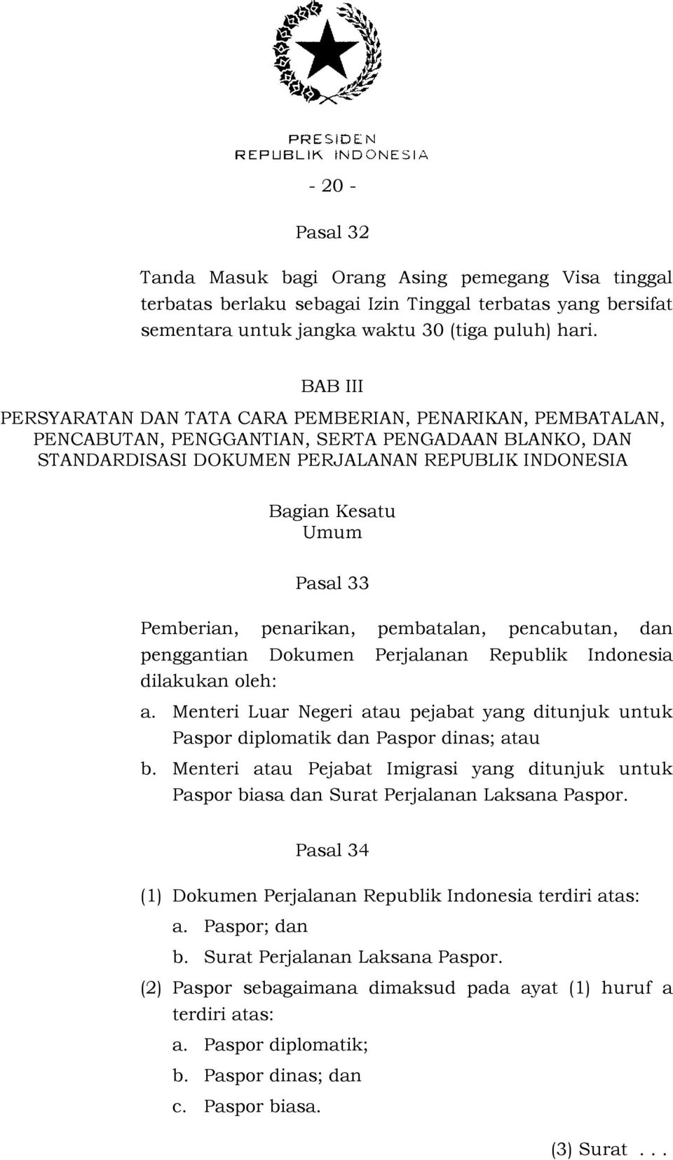33 Pemberian, penarikan, pembatalan, pencabutan, dan penggantian Dokumen Perjalanan Republik Indonesia dilakukan oleh: a.