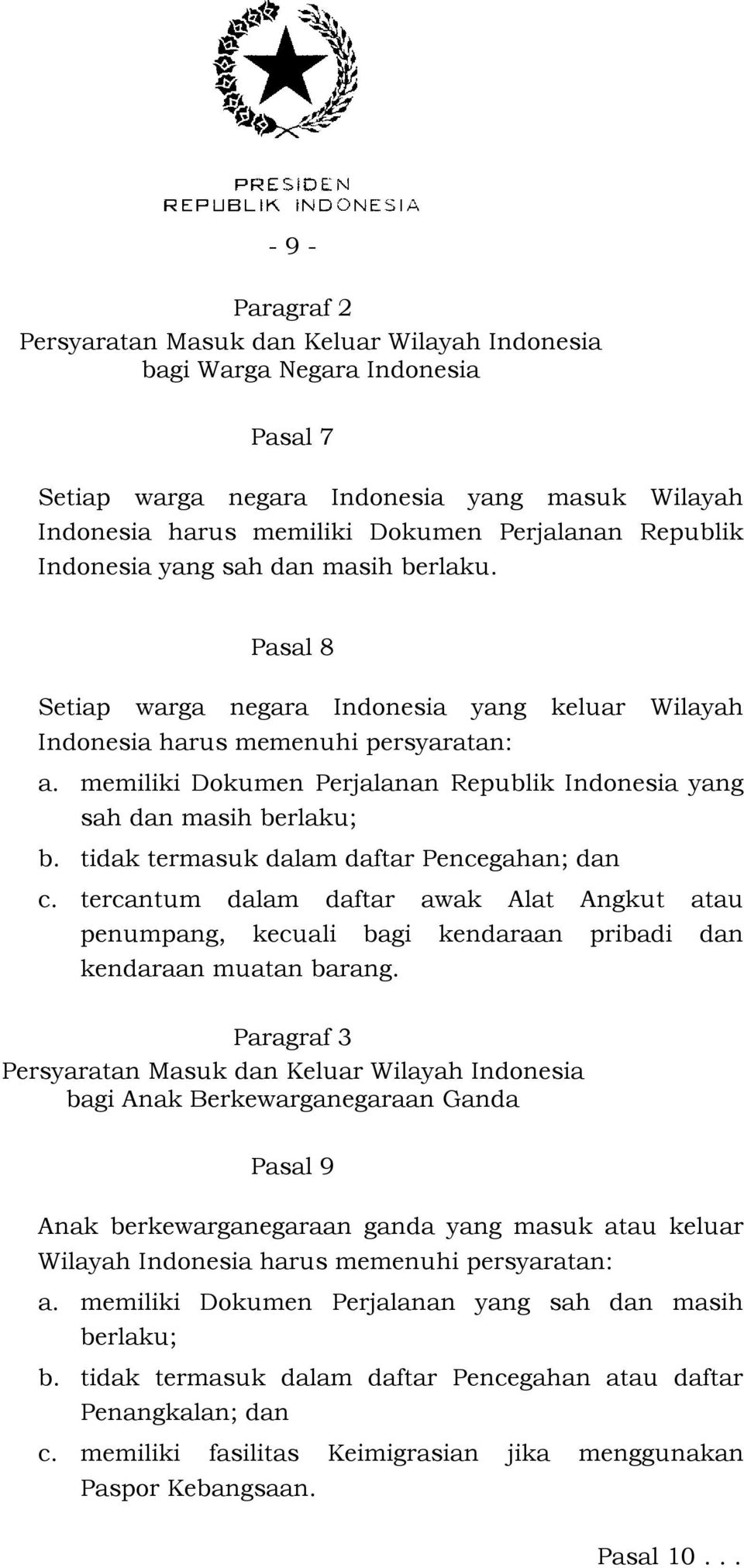 memiliki Dokumen Perjalanan Republik Indonesia yang sah dan masih berlaku; b. tidak termasuk dalam daftar Pencegahan; dan c.