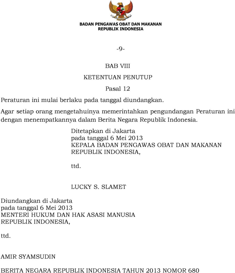 Republik Indonesia. Ditetapkan di Jakarta pada tanggal 6 Mei 2013 KEPALA BADAN PENGAWAS OBAT DAN MAKANAN, ttd. LUCKY S.
