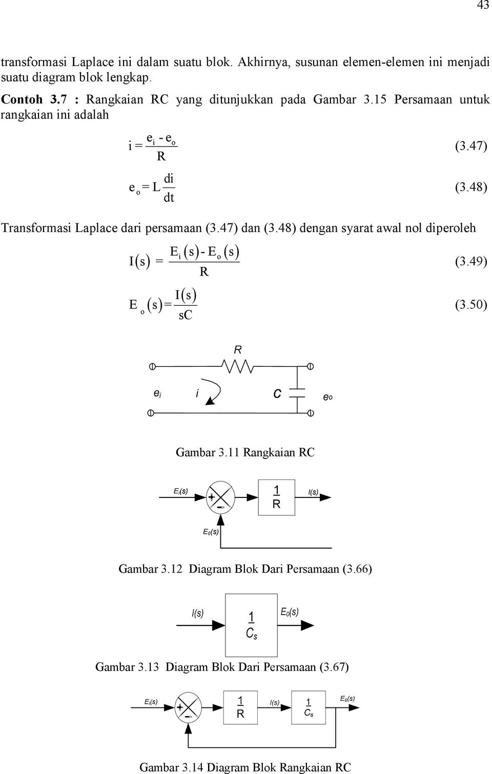 48) dt Transformas Laplace dar persamaan (3.47) dan (3.48) dengan syarat awal nol dperoleh I s = o E s - E s R o (3.