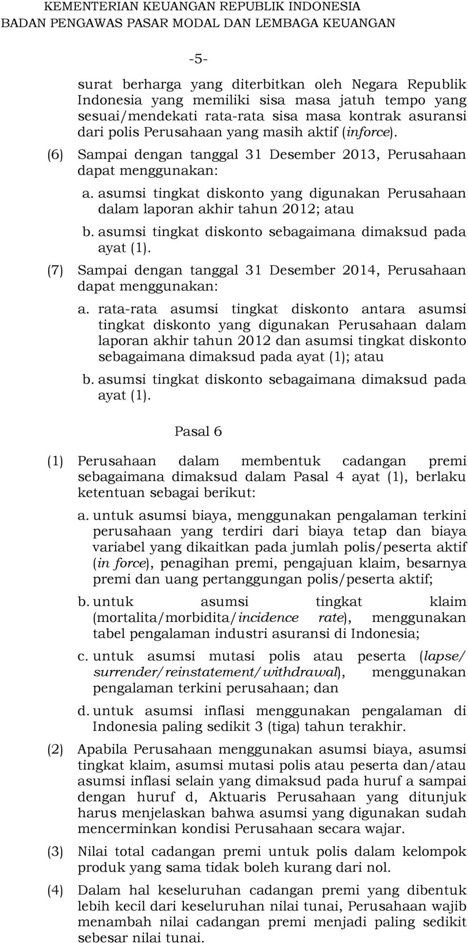 asumsi tingkat diskonto sebagaimana dimaksud pada ayat (1). (7) Sampai dengan tanggal 31 Desember 2014, Perusahaan dapat menggunakan: a.