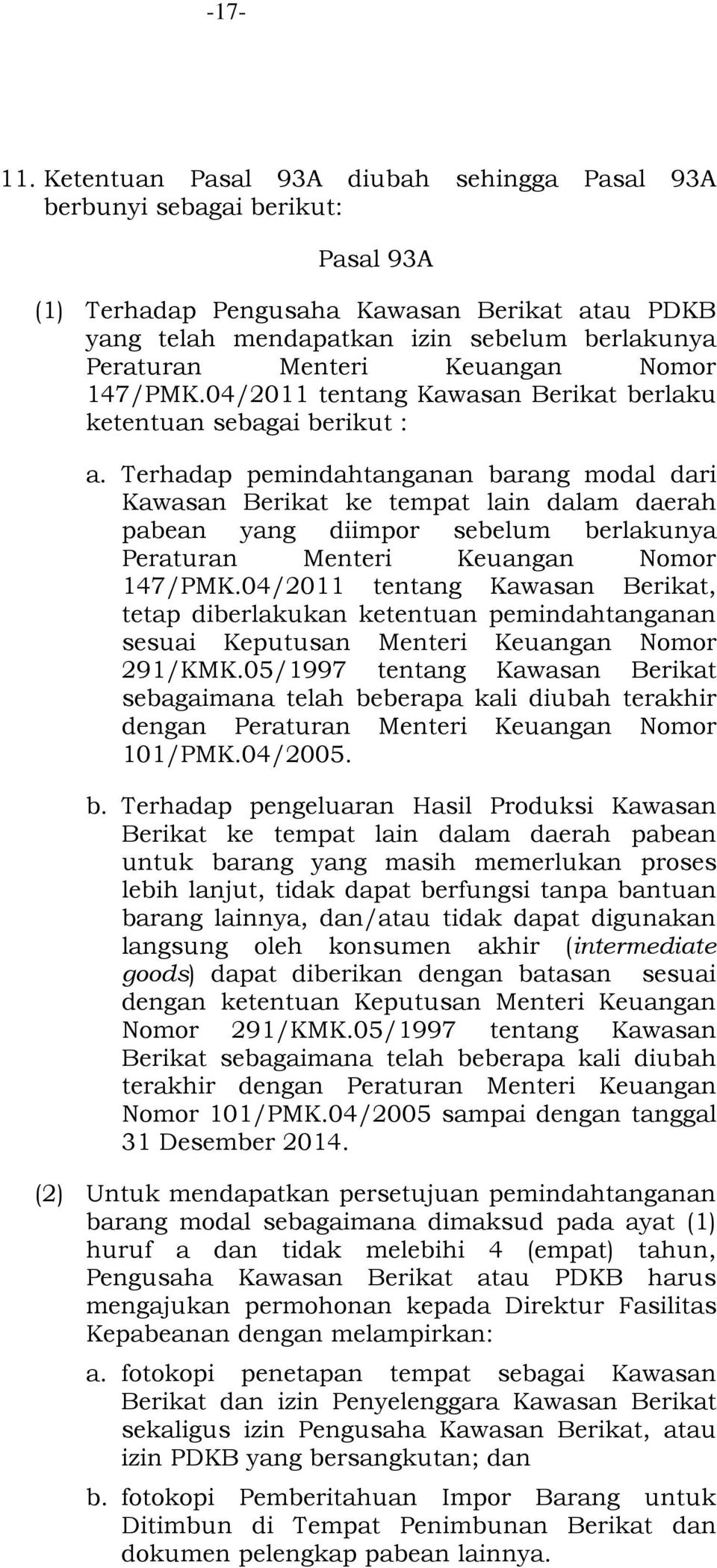 Keuangan Nomor 147/PMK.04/2011 tentang Kawasan Berikat berlaku ketentuan sebagai berikut : a.