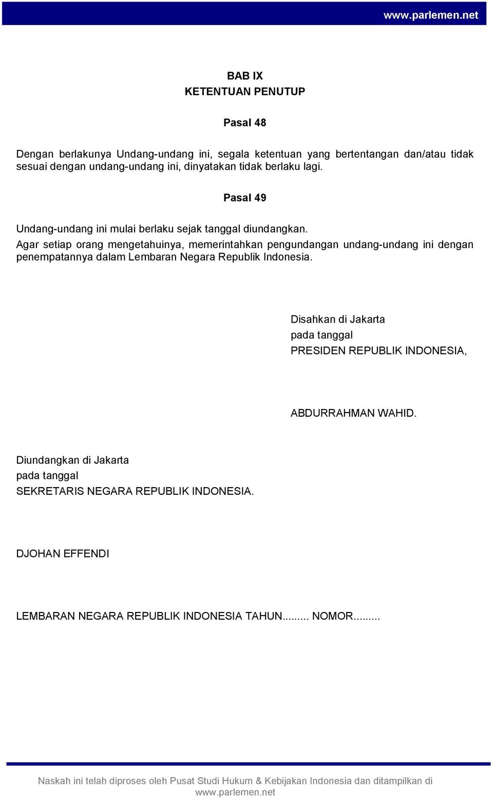 Agar setiap orang mengetahuinya, memerintahkan pengundangan undang-undang ini dengan penempatannya dalam Lembaran Negara Republik Indonesia.