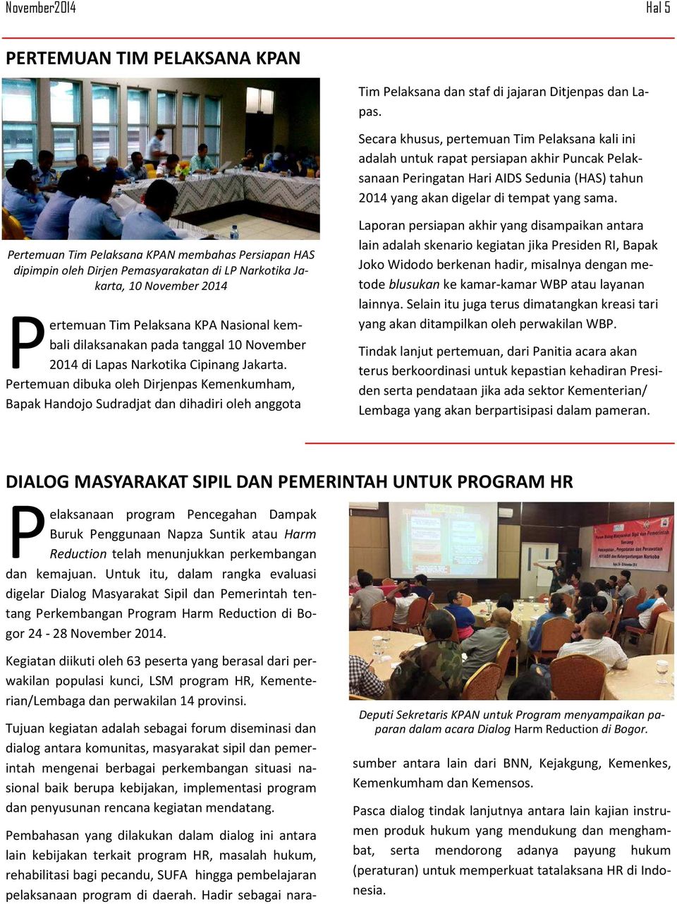 ertemuan Tim elaksana KAN membahas ersiapan HAS dipimpin oleh Dirjen emasyarakatan di L Narkotika Jakarta, 10 November 2014 ertemuan Tim elaksana KA Nasional kembali dilaksanakan pada tanggal 10