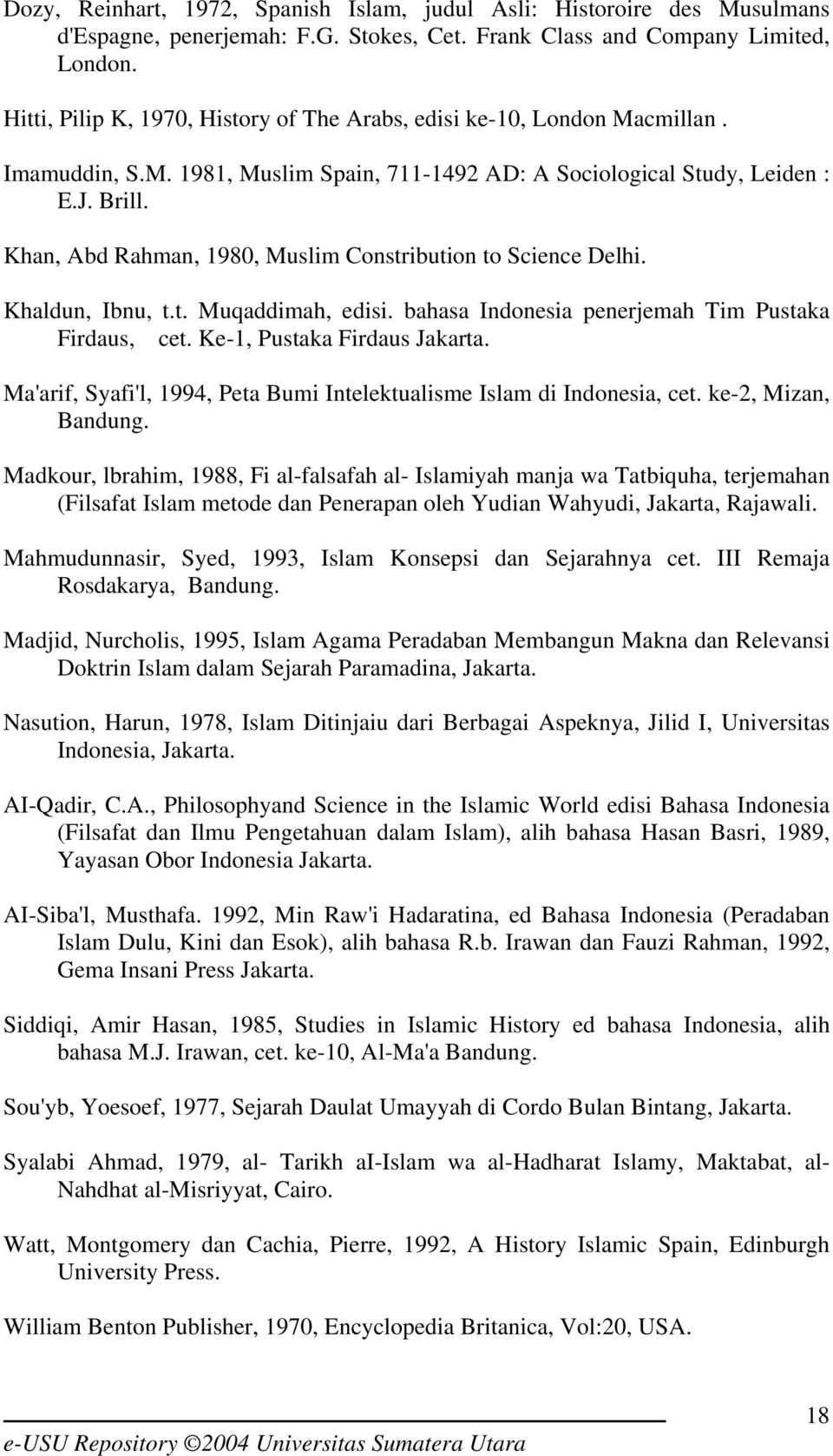 Khan, Abd Rahman, 1980, Muslim Constribution to Science Delhi. Khaldun, Ibnu, t.t. Muqaddimah, edisi. bahasa Indonesia penerjemah Tim Pustaka Firdaus, cet. Ke-1, Pustaka Firdaus Jakarta.