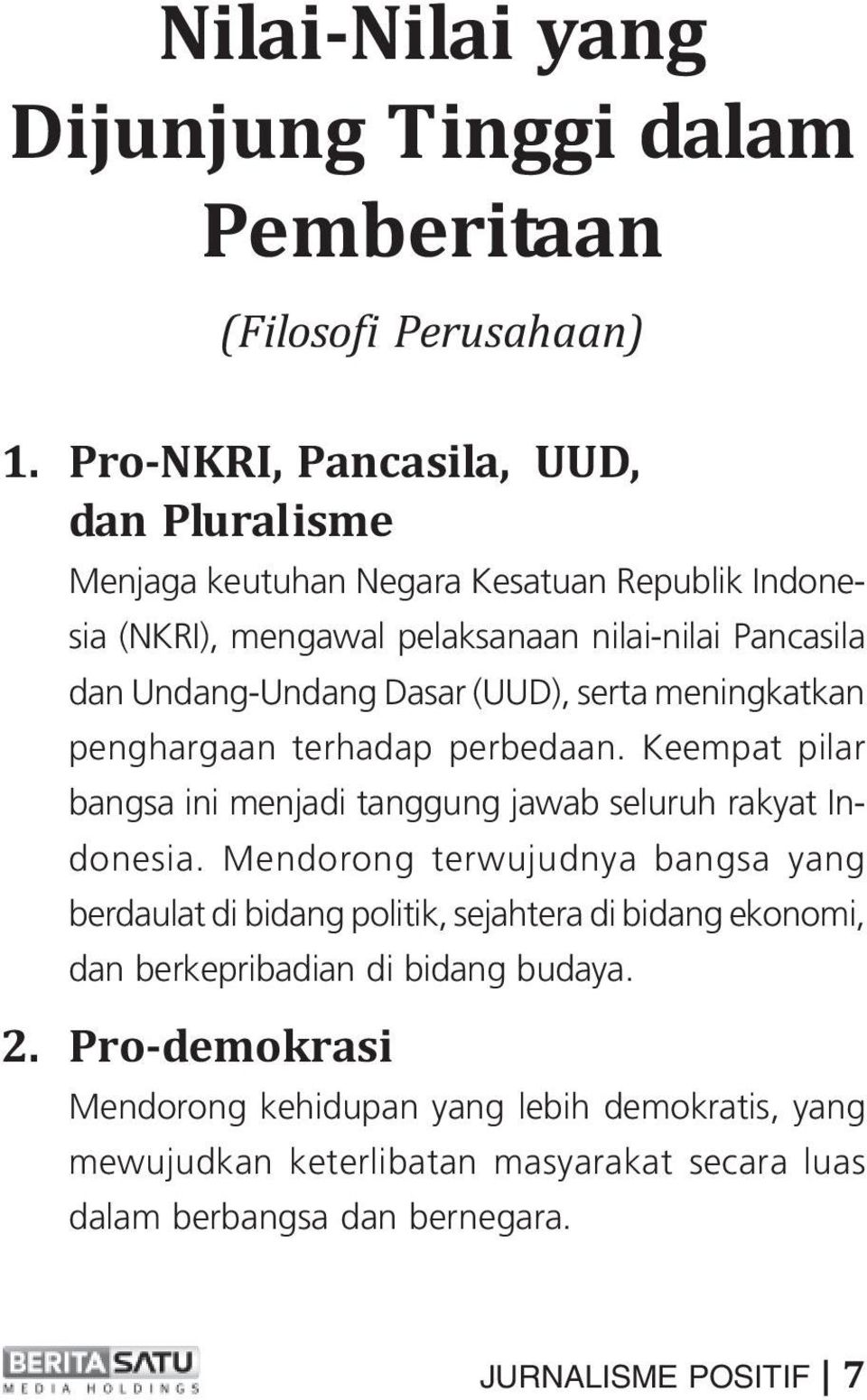 (UUD), serta meningkatkan penghargaan terhadap perbedaan. Keempat pilar bangsa ini menjadi tanggung jawab seluruh rakyat Indonesia.