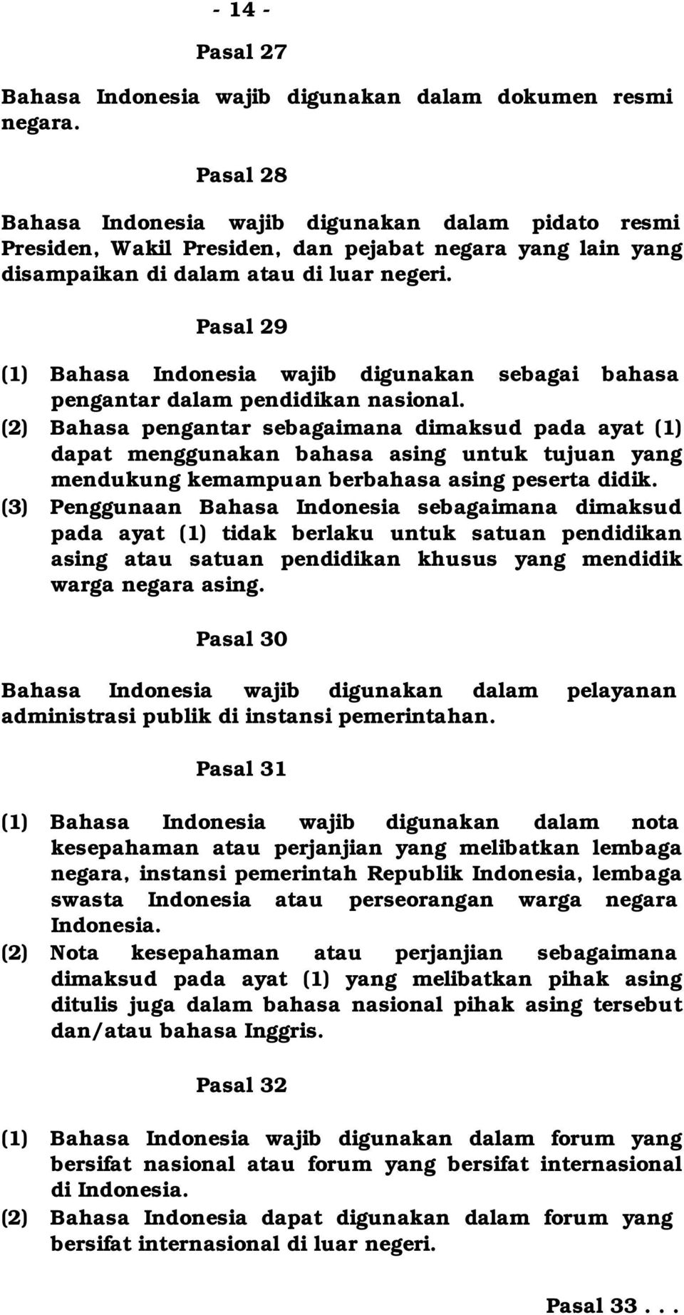Pasal 29 (1) Bahasa Indonesia wajib digunakan sebagai bahasa pengantar dalam pendidikan nasional.