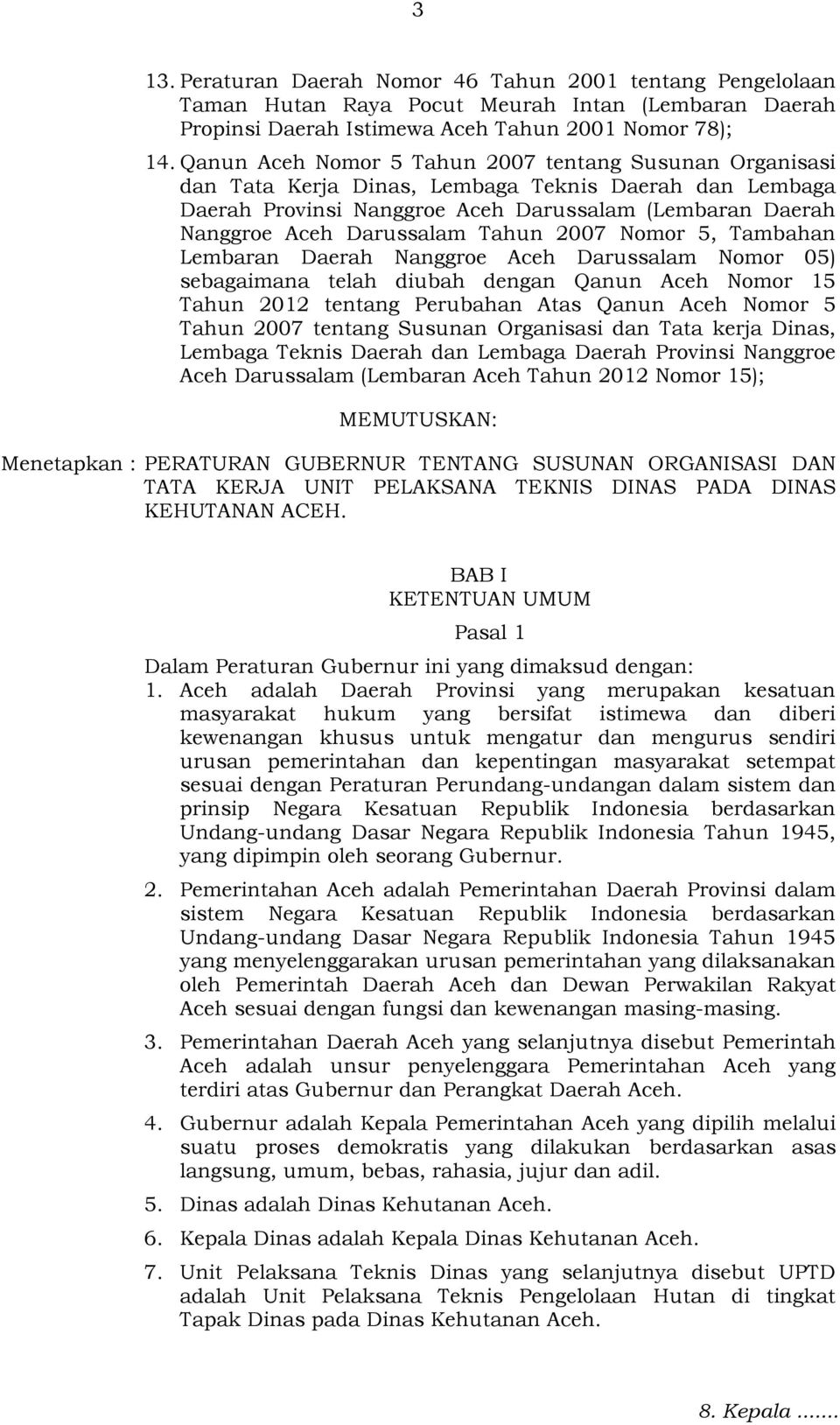 Tahun 2007 Nomor 5, Tambahan Lembaran Daerah Nanggroe Aceh Darussalam Nomor 05) sebagaimana telah diubah dengan Qanun Aceh Nomor 15 Tahun 2012 tentang Perubahan Atas Qanun Aceh Nomor 5 Tahun 2007