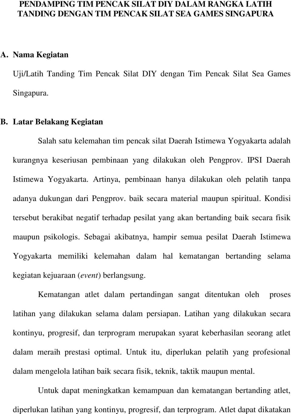 Latar Belakang Kegiatan Salah satu kelemahan tim pencak silat Daerah Istimewa Yogyakarta adalah kurangnya keseriusan pembinaan yang dilakukan oleh Pengprov. IPSI Daerah Istimewa Yogyakarta.