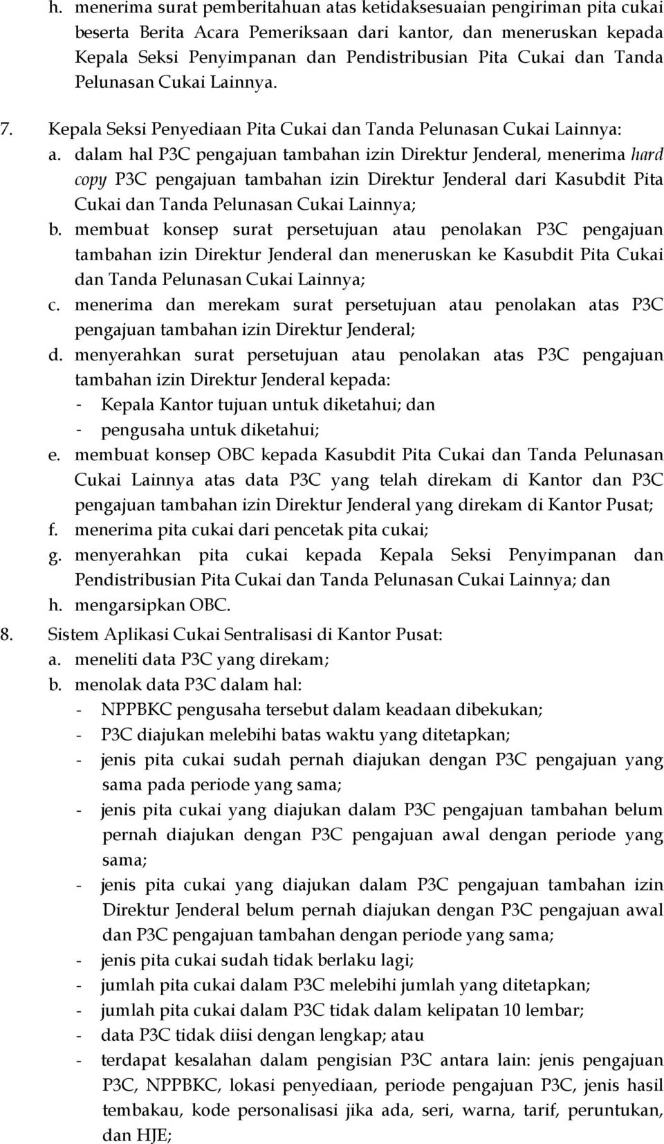 dalam hal P3C pengajuan tambahan izin Direktur Jenderal, menerima hard copy P3C pengajuan tambahan izin Direktur Jenderal dari Kasubdit Pita Cukai dan Tanda Pelunasan Cukai Lainnya; b.