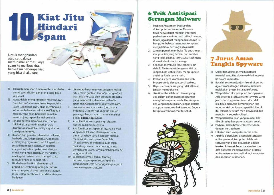 2) Waspadalah, mengirimkan e-mail "remove'; "unsubscribe" atau sejenisnya ke pengirim spam (spammer) justru akan memberikan informasi bahwa e-rnail kita aktif kepada mereka, yang akan berakibat