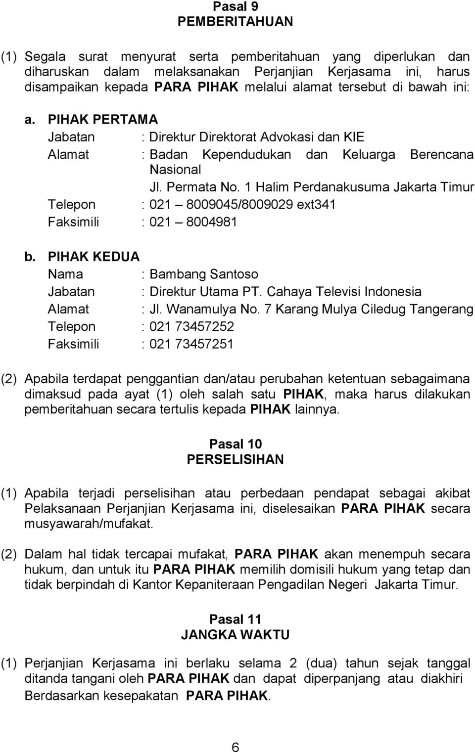 1 Halim Perdanakusuma Jakarta Timur Telepon : 021 8009045/8009029 ext341 Faksimili : 021 8004981 b. PIHAK KEDUA Nama : Bambang Santoso Jabatan : Direktur Utama PT.