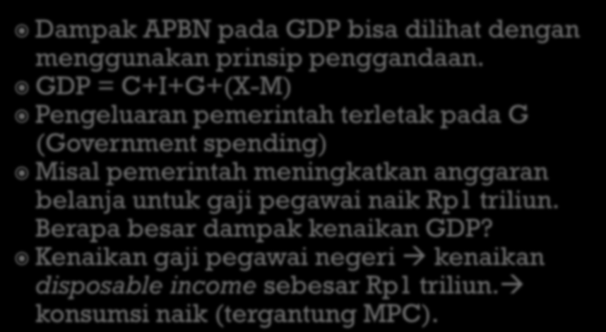 Dampak APBN pada GDP bisa dilihat dengan menggunakan prinsip penggandaan.