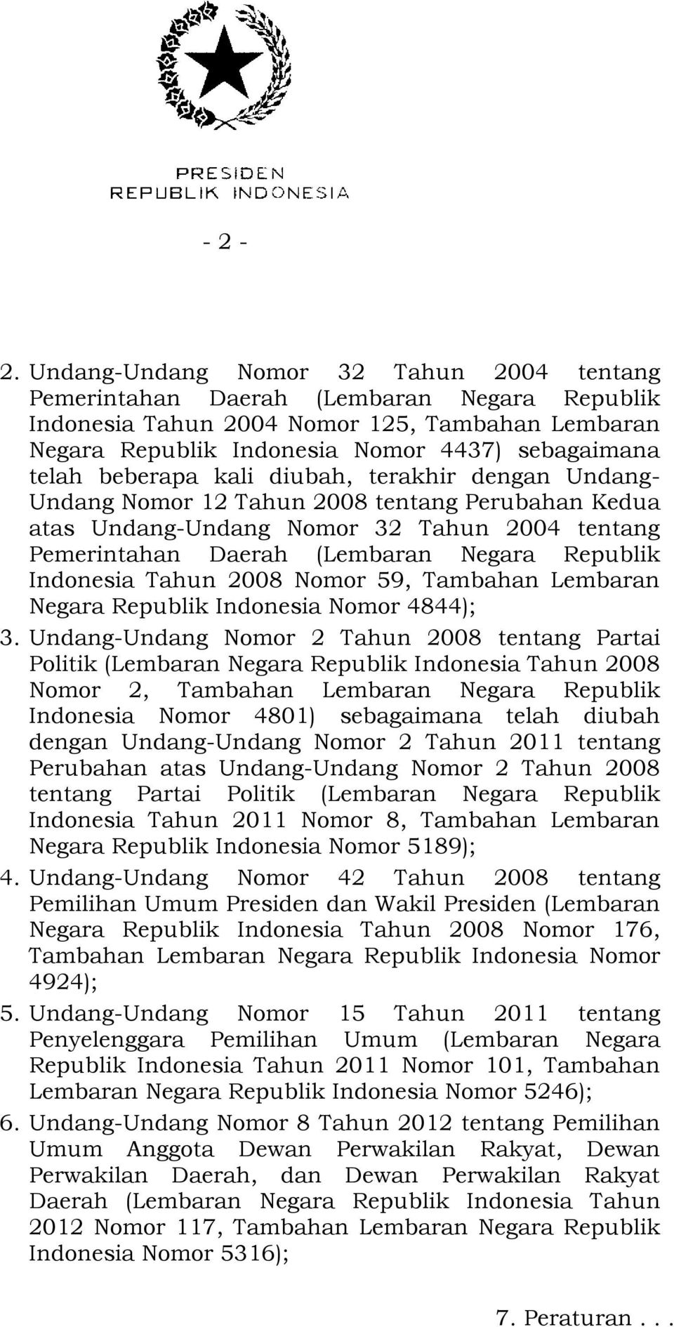 beberapa kali diubah, terakhir dengan Undang- Undang Nomor 12 Tahun 2008 tentang Perubahan Kedua atas Undang-Undang Nomor 32 Tahun 2004 tentang Pemerintahan Daerah (Lembaran Negara Republik Indonesia
