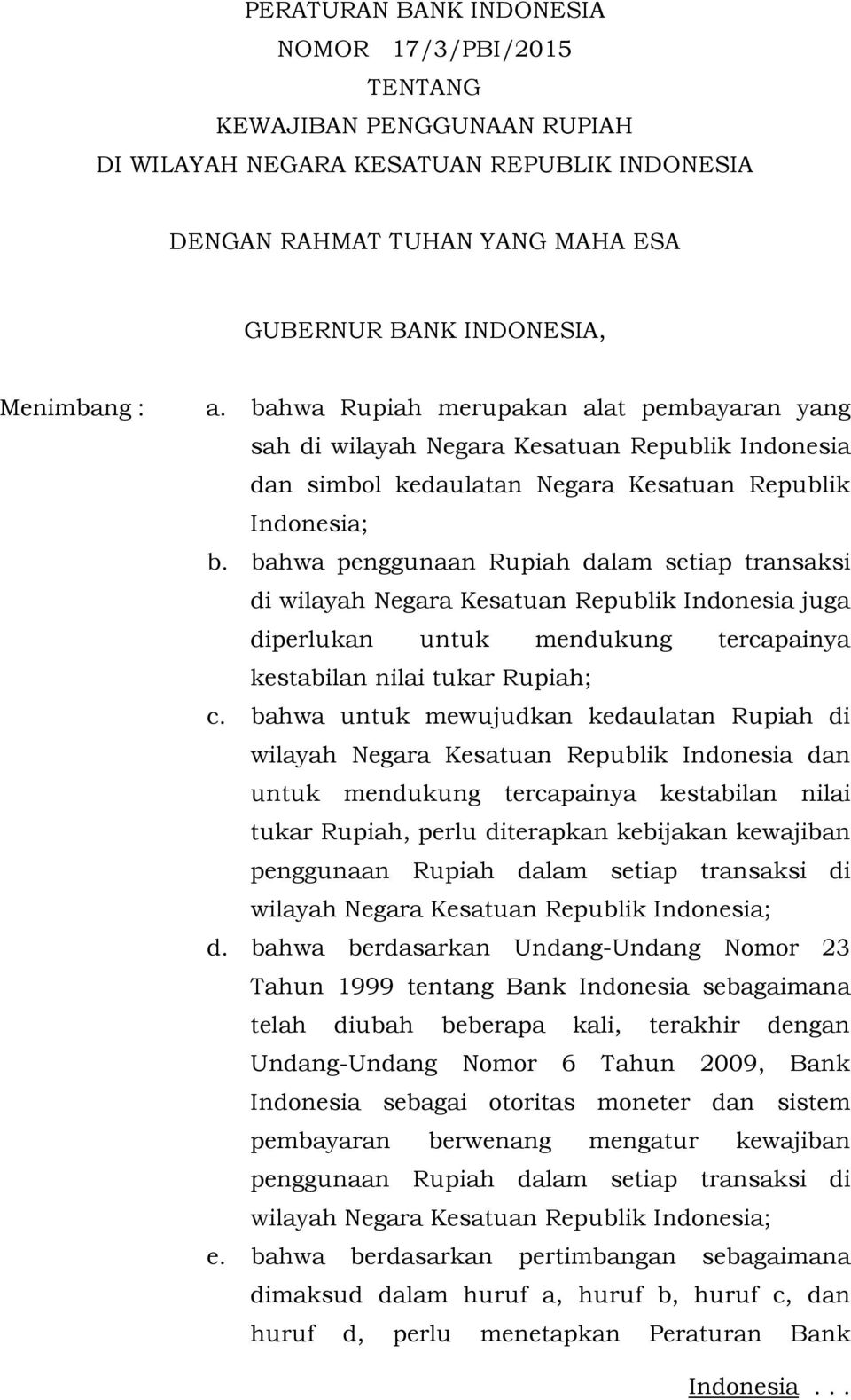 bahwa penggunaan Rupiah dalam setiap transaksi di wilayah Negara Kesatuan Republik Indonesia juga diperlukan untuk mendukung tercapainya kestabilan nilai tukar Rupiah; c.