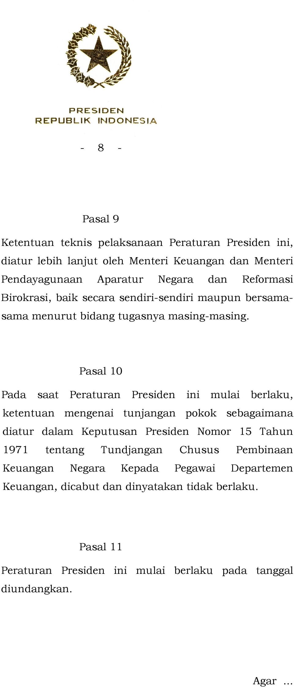 Pasal 10 Pada saat Peraturan Presiden ini mulai berlaku, ketentuan mengenai tunjangan pokok sebagaimana diatur dalam Keputusan Presiden Nomor 15 Tahun 1971