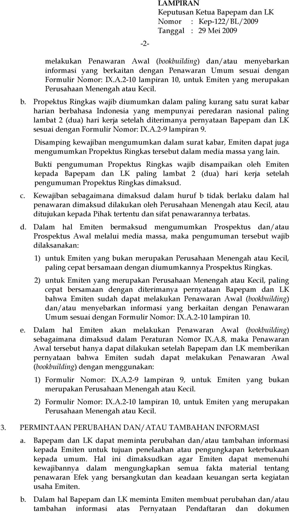 Propektus Ringkas wajib diumumkan dalam paling kurang satu surat kabar harian berbahasa Indonesia yang mempunyai peredaran nasional paling lambat 2 (dua) hari kerja setelah diterimanya pernyataan