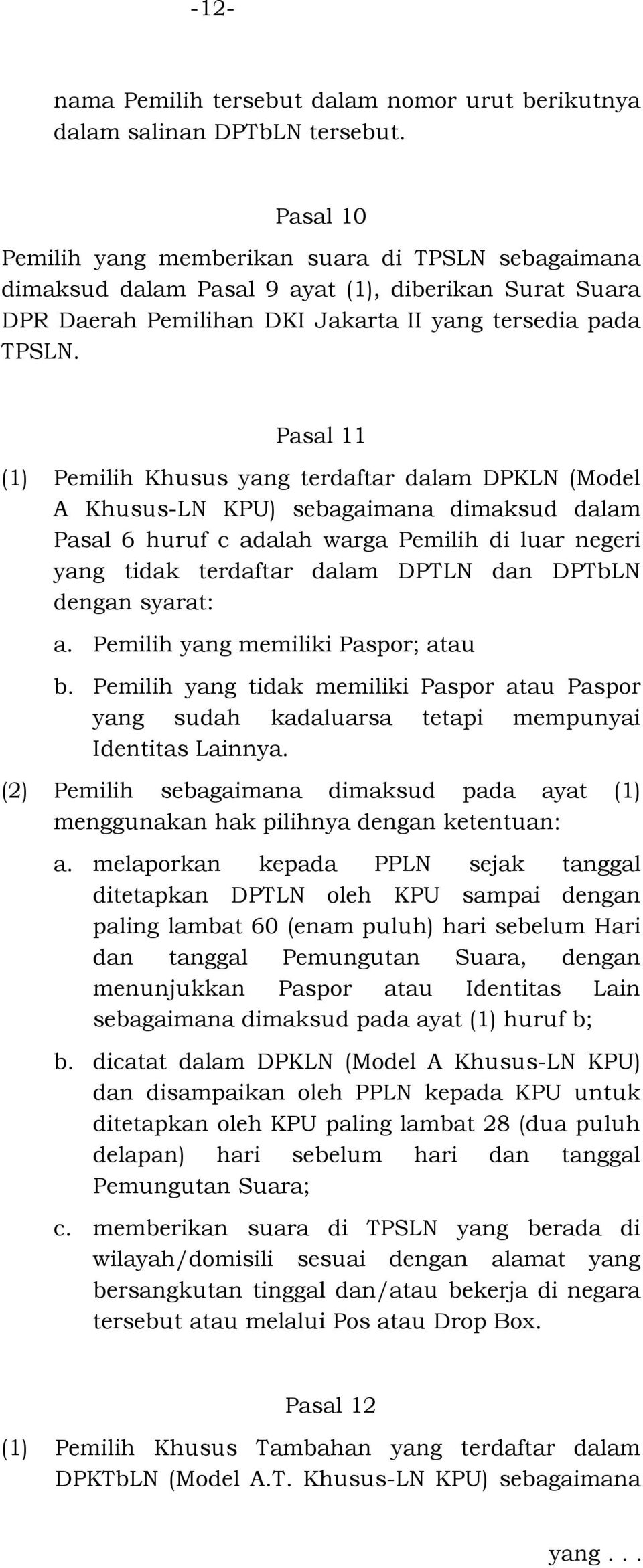 Pasal 11 (1) Pemilih Khusus yang terdaftar dalam DPKLN (Model A Khusus-LN KPU) sebagaimana dimaksud dalam Pasal 6 huruf c adalah warga Pemilih di luar negeri yang tidak terdaftar dalam DPTLN dan