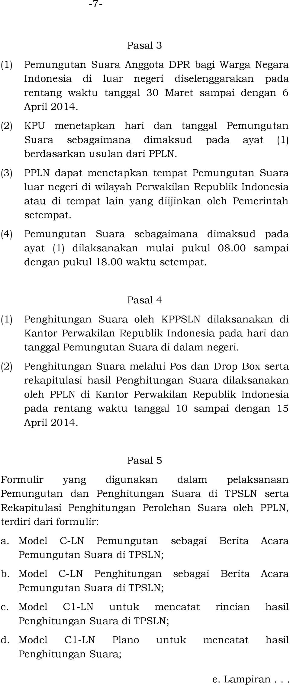 (3) PPLN dapat menetapkan tempat Pemungutan Suara luar negeri di wilayah Perwakilan Republik Indonesia atau di tempat lain yang diijinkan oleh Pemerintah setempat.