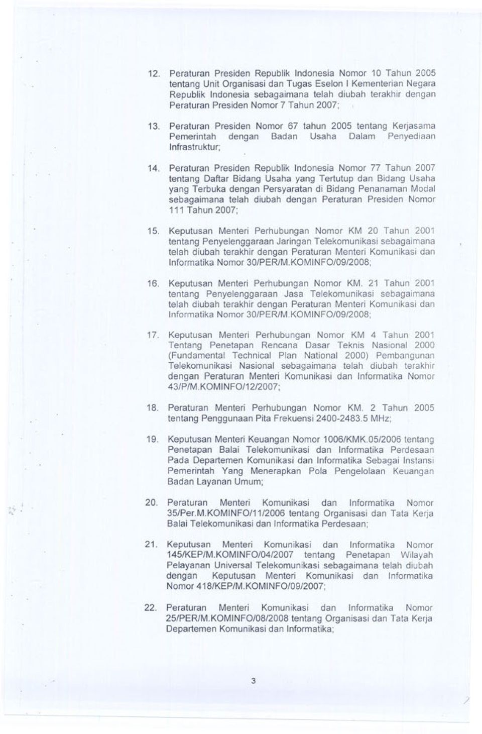 Peraturan Presiden Republik Indonesia Nomor 77 Tahun 2007 tentang Daftar Bidang Usaha yang Tertutup dan Bidang Usaha yang Terbuka dengan Persyaratan di Bidang Penanaman Modal sebagaimana telah diubah