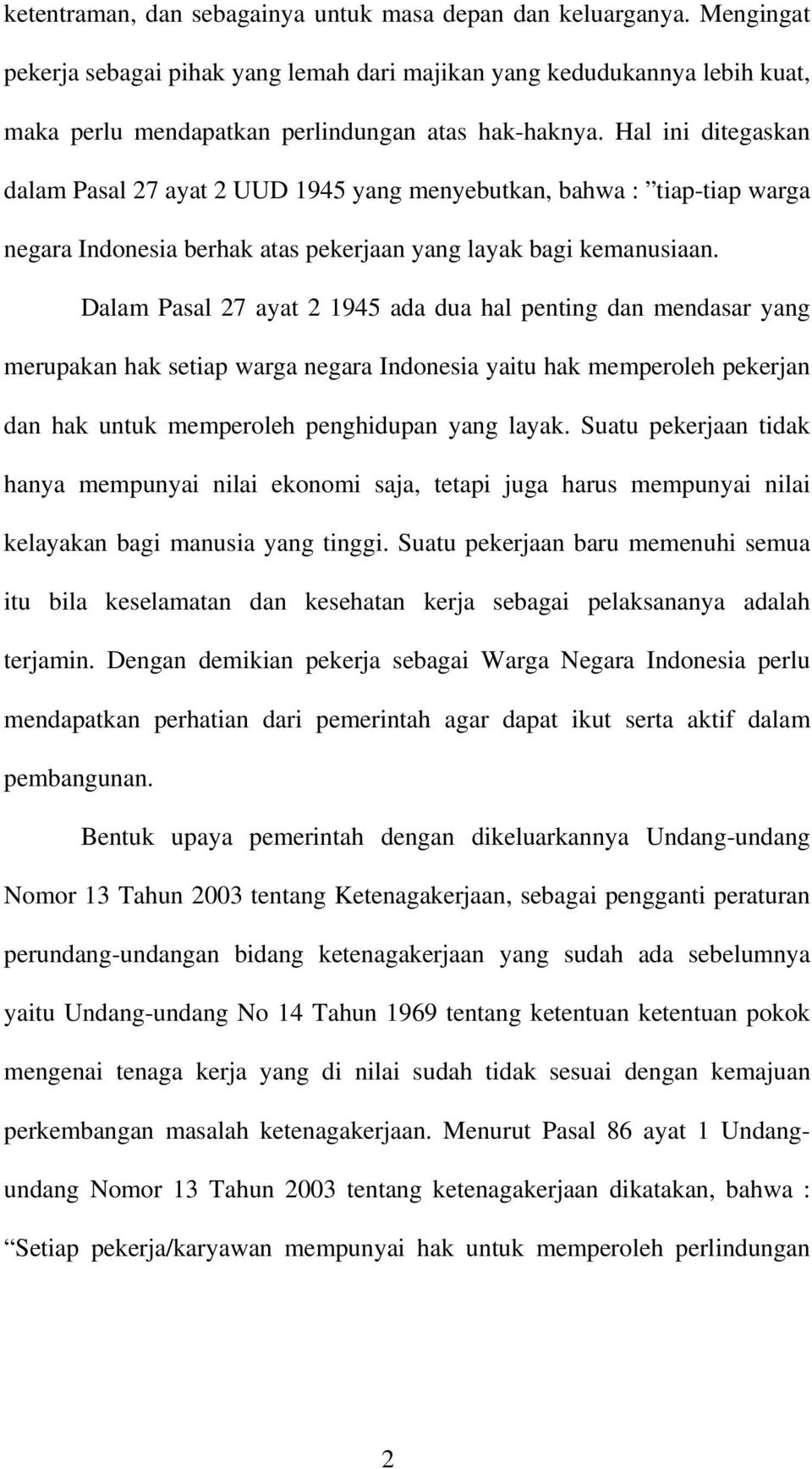 Dalam Pasal 27 ayat 2 1945 ada dua hal penting dan mendasar yang merupakan hak setiap warga negara Indonesia yaitu hak memperoleh pekerjan dan hak untuk memperoleh penghidupan yang layak.
