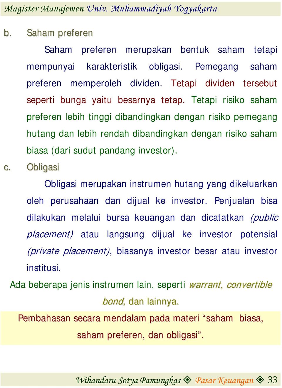 Obligasi Obligasi merupakan instrumen hutang yang dikeluarkan oleh perusahaan dan dijual ke investor.