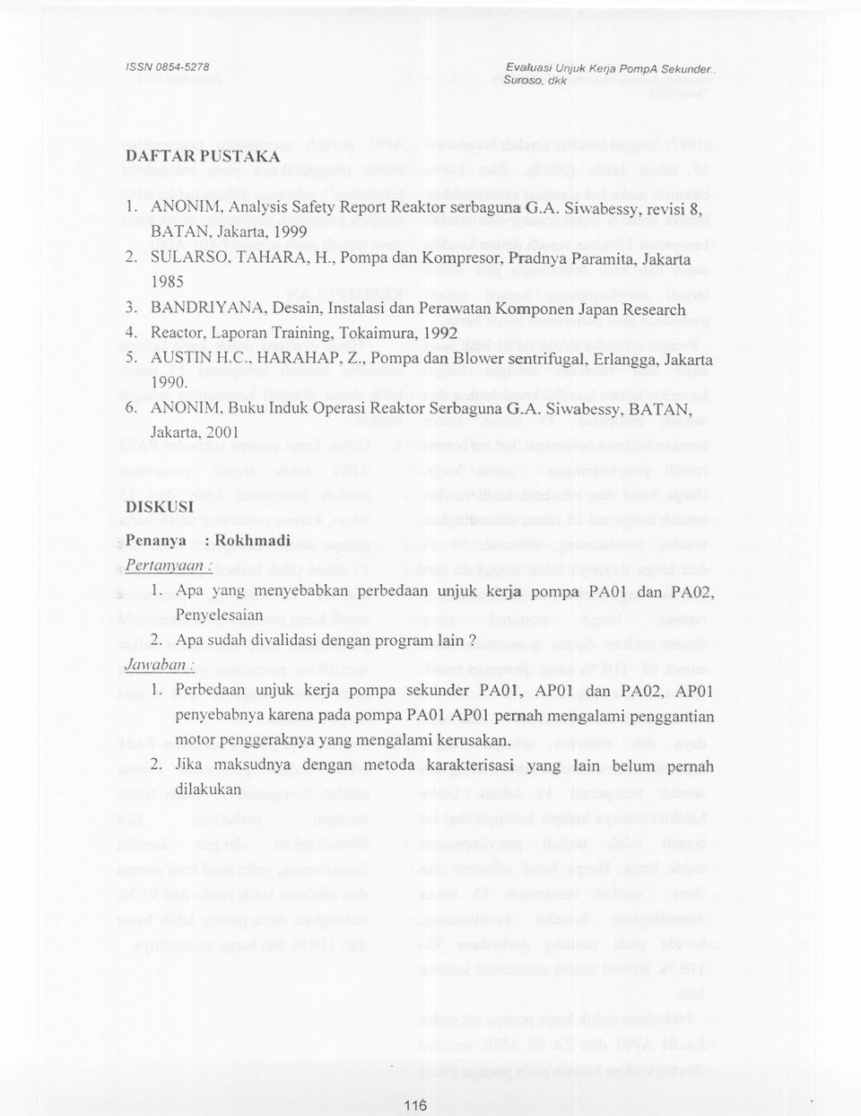 , Pompa clanblower sentrfuga, Erlangga, Jakarta 1990. 6. ANONM, Buku nduk Operas Reaktor Serbaguna G.A. Swabessy, BATAN, Jakarta, 2001 DSKUS Penanya Pertanyaan : : Rokhmad 1.