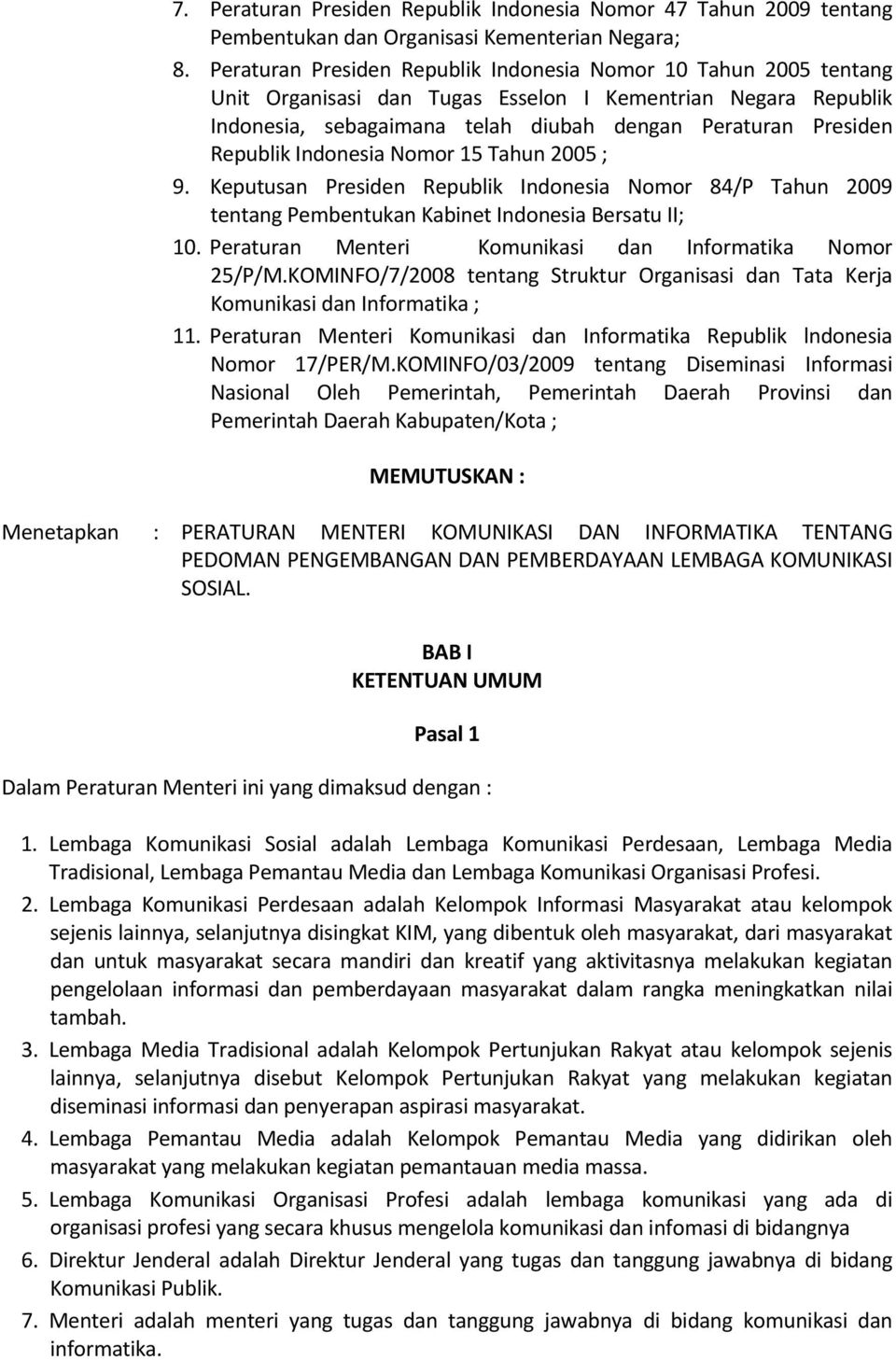 Indonesia Nomor 15 Tahun 2005 ; 9. Keputusan Presiden Republik Indonesia Nomor 84/P Tahun 2009 tentang Pembentukan Kabinet Indonesia Bersatu II; 10.