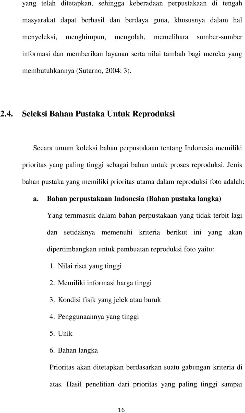 3). 2.4. Seleksi Bahan Pustaka Untuk Reproduksi Secara umum koleksi bahan perpustakaan tentang Indonesia memiliki prioritas yang paling tinggi sebagai bahan untuk proses reproduksi.