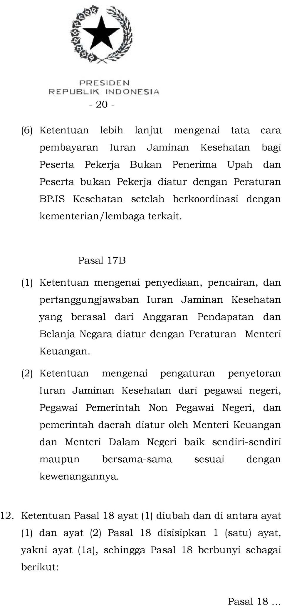 Pasal 17B (1) Ketentuan mengenai penyediaan, pencairan, dan pertanggungjawaban Iuran Jaminan Kesehatan yang berasal dari Anggaran Pendapatan dan Belanja Negara diatur dengan Peraturan Menteri
