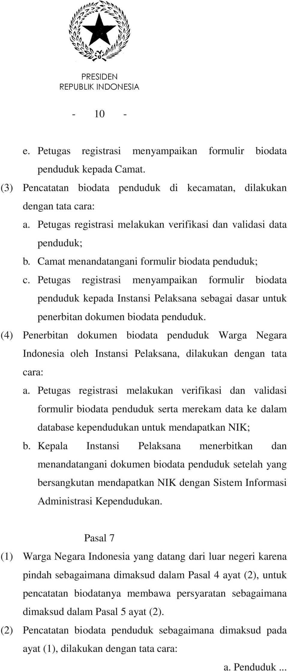 Petugas registrasi menyampaikan formulir biodata penduduk kepada Instansi Pelaksana sebagai dasar untuk penerbitan dokumen biodata penduduk.