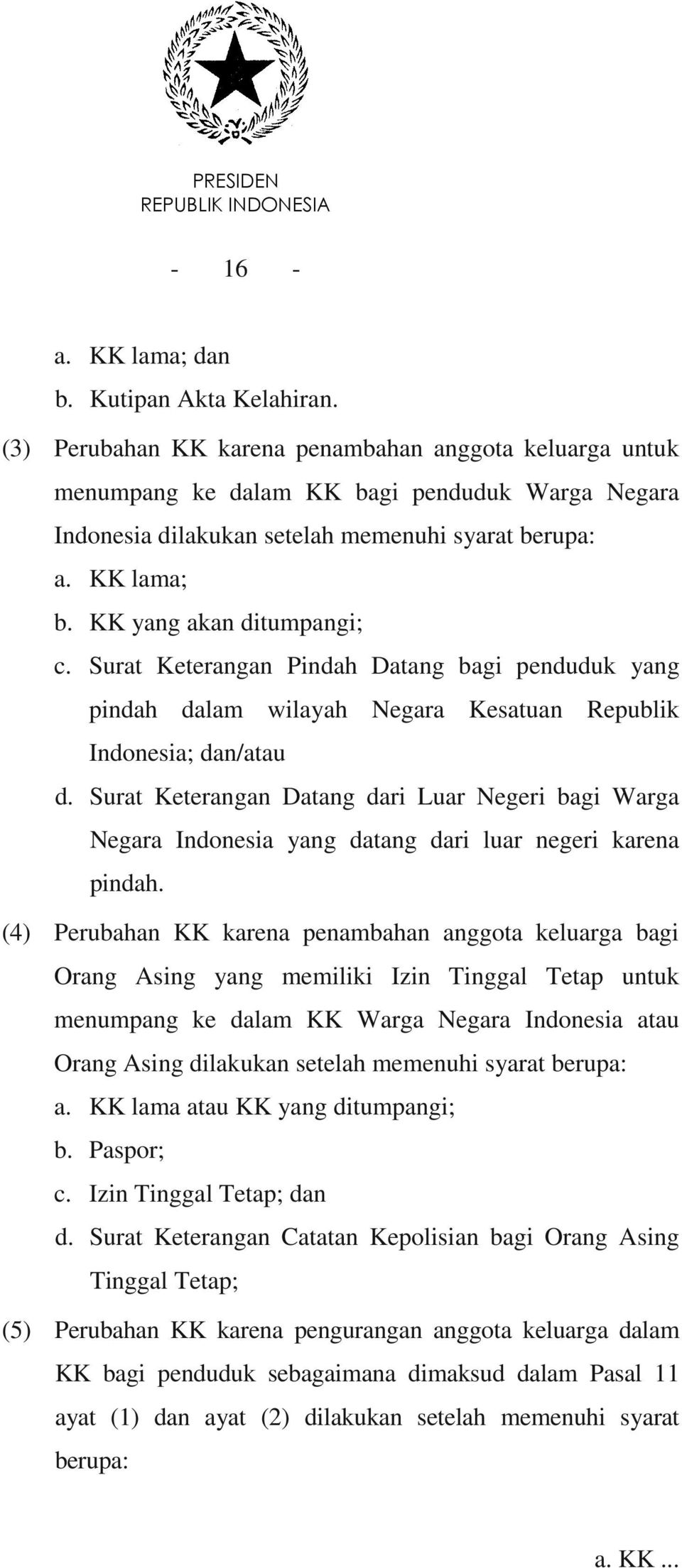 KK yang akan ditumpangi; c. Surat Keterangan Pindah Datang bagi penduduk yang pindah dalam wilayah Negara Kesatuan Republik Indonesia; dan/atau d.