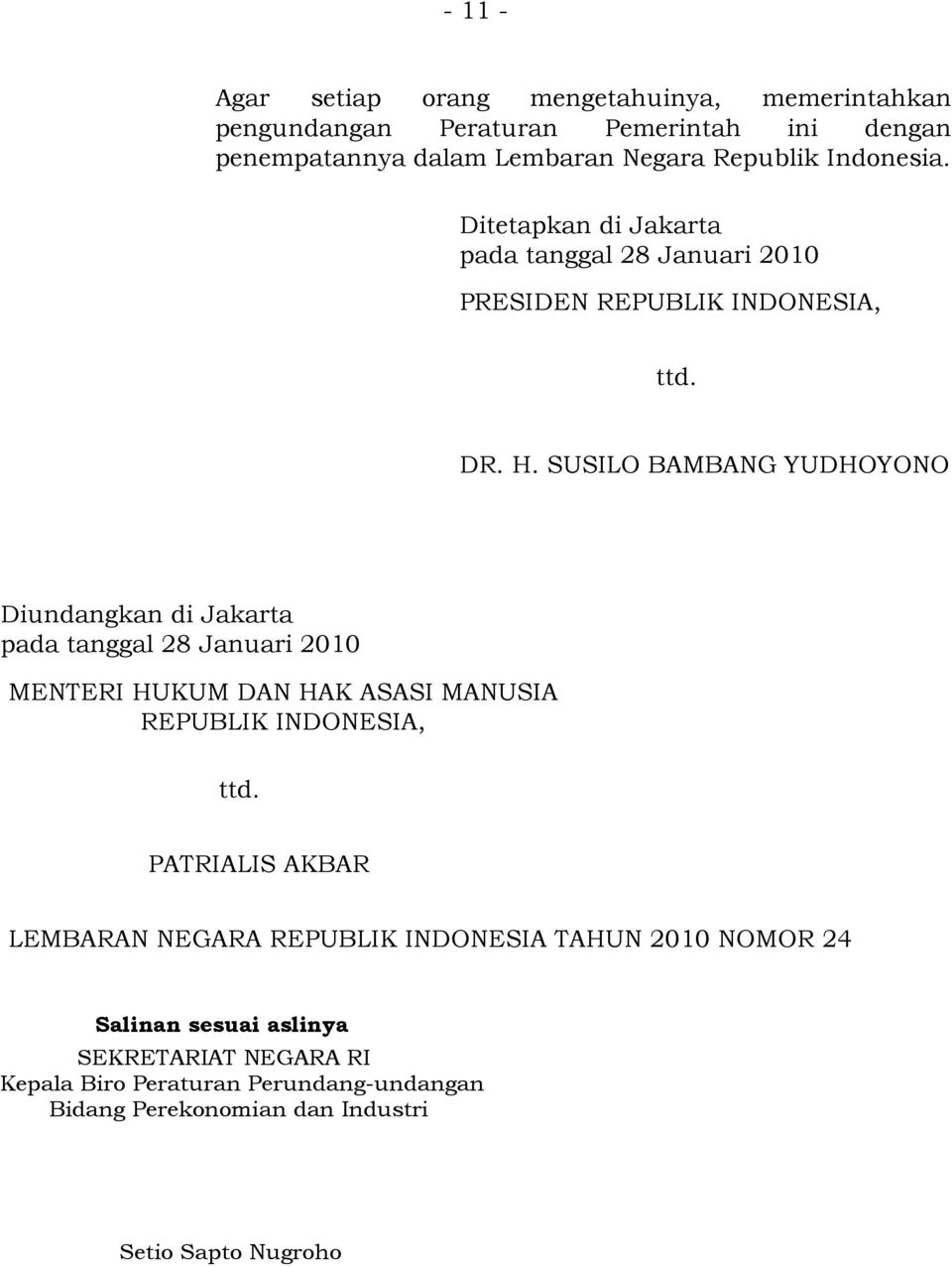 SUSILO BAMBANG YUDHOYONO Diundangkan di Jakarta pada tanggal 28 Januari 2010 MENTERI HUKUM DAN HAK ASASI MANUSIA REPUBLIK INDONESIA, ttd.